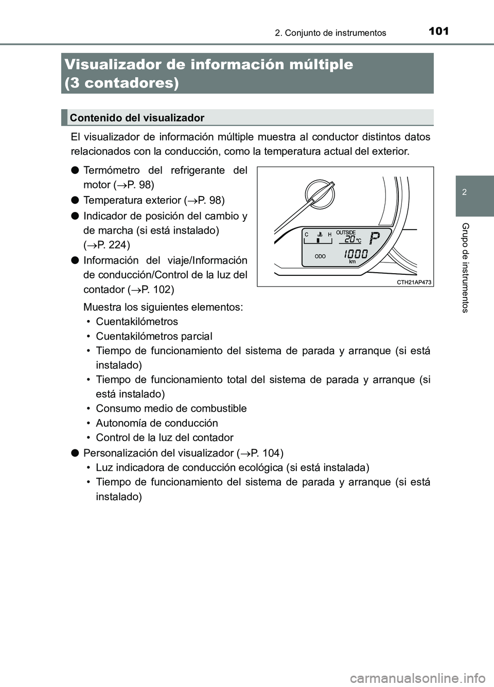TOYOTA AURIS 2017 Manuale de Empleo (in Spanish) 1012. Conjunto de instrumentos
2
Grupo de instrumentos
UK_AURIS_HB_ES (OM12L00S)
El visualizador de información múltiple muestra al conductor distintos datos
relacionados con la conducción, como l TOYOTA AURIS 2017 Manuale de Empleo (in Spanish) 1012. Conjunto de instrumentos
2
Grupo de instrumentos
UK_AURIS_HB_ES (OM12L00S)
El visualizador de información múltiple muestra al conductor distintos datos
relacionados con la conducción, como l