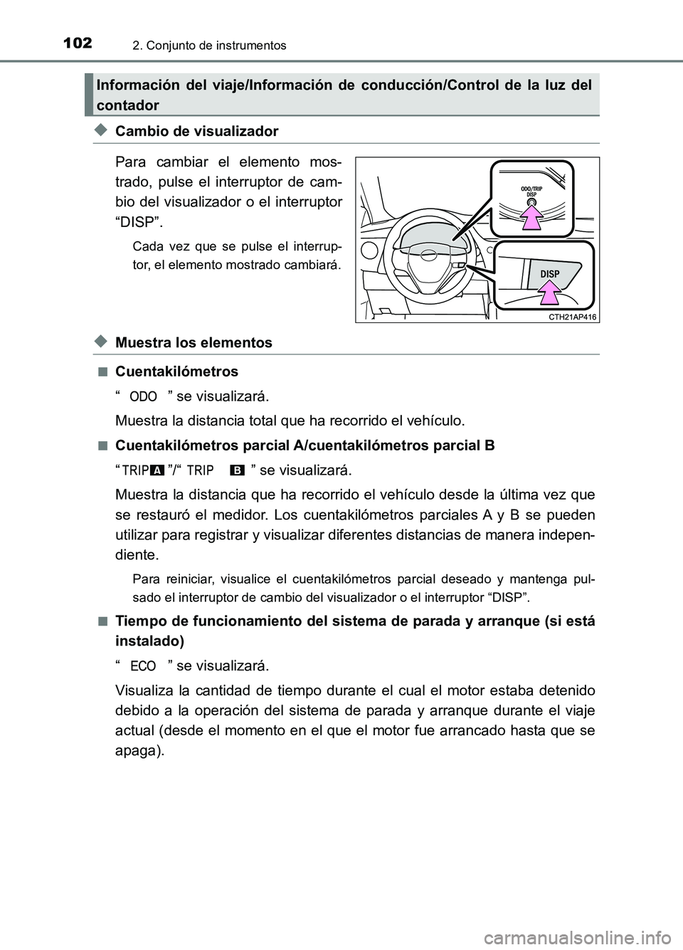 TOYOTA AURIS 2017 Manuale de Empleo (in Spanish) 1022. Conjunto de instrumentos
UK_AURIS_HB_ES (OM12L00S)
◆Cambio de visualizador
Para cambiar el elemento mos-
trado, pulse el interruptor de cam-
bio del visualizador o el interruptor
“DISP” TOYOTA AURIS 2017 Manuale de Empleo (in Spanish) 1022. Conjunto de instrumentos
UK_AURIS_HB_ES (OM12L00S)
◆Cambio de visualizador
Para cambiar el elemento mos-
trado, pulse el interruptor de cam-
bio del visualizador o el interruptor
“DISP”