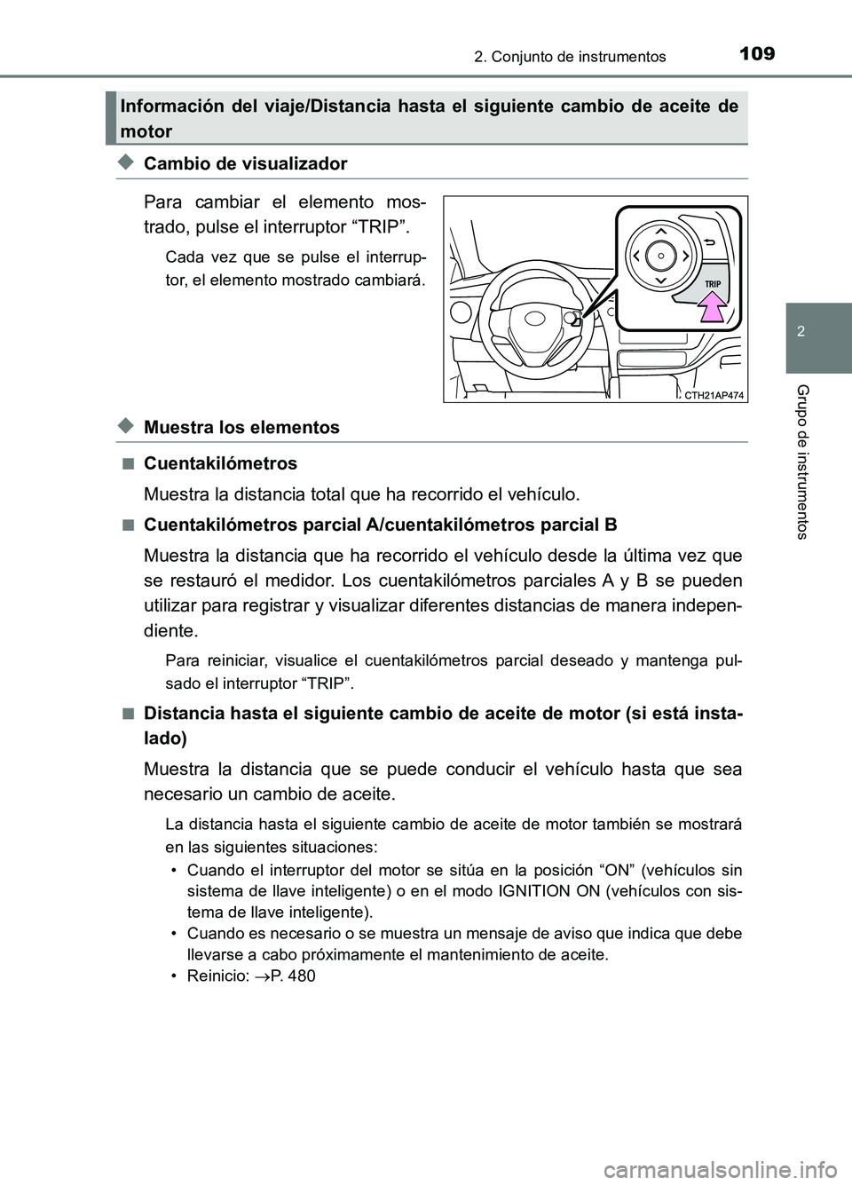 TOYOTA AURIS 2017 Manuale de Empleo (in Spanish) 1092. Conjunto de instrumentos
2
Grupo de instrumentos
UK_AURIS_HB_ES (OM12L00S)
◆Cambio de visualizador
Para cambiar el elemento mos-
trado, pulse el interruptor “TRIP”.
Cada vez que se pulse TOYOTA AURIS 2017 Manuale de Empleo (in Spanish) 1092. Conjunto de instrumentos
2
Grupo de instrumentos
UK_AURIS_HB_ES (OM12L00S)
◆Cambio de visualizador
Para cambiar el elemento mos-
trado, pulse el interruptor “TRIP”.
Cada vez que se pulse