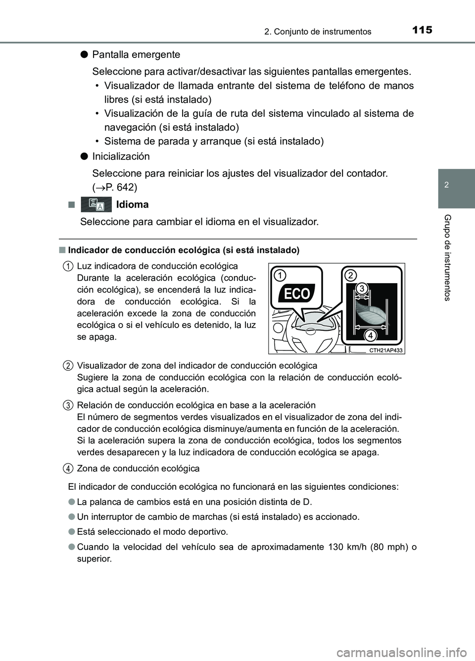 TOYOTA AURIS 2017  Manuale de Empleo (in Spanish) 1152. Conjunto de instrumentos
2
Grupo de instrumentos
UK_AURIS_HB_ES (OM12L00S)
●Pantalla emergente 
Seleccione para activar/desactivar las siguientes pantallas emergentes.  
• Visualizador de ll