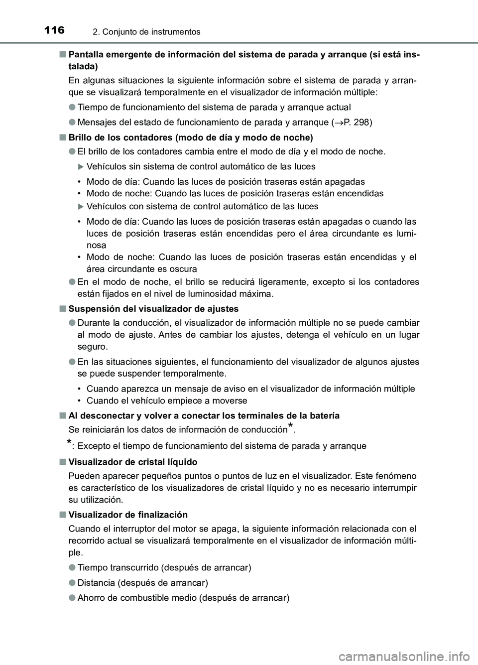 TOYOTA AURIS 2017  Manuale de Empleo (in Spanish) 1162. Conjunto de instrumentos
UK_AURIS_HB_ES (OM12L00S) 
■ Pantalla emergente de información del sistema de parada y arranque (si está ins- 
talada) 
En algunas situaciones la siguiente informaci