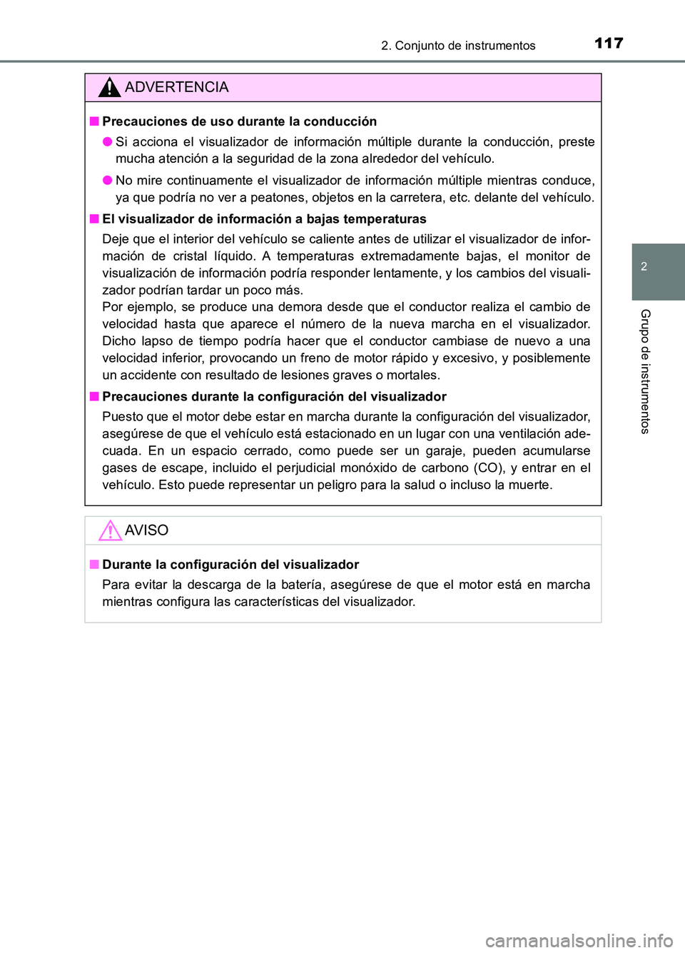 TOYOTA AURIS 2017  Manuale de Empleo (in Spanish) 1172. Conjunto de instrumentos
2
Grupo de instrumentos
UK_AURIS_HB_ES (OM12L00S)
ADVERTENCIA
■Precauciones de uso durante la conducción 
● Si acciona el visualizador de información múltiple dur
