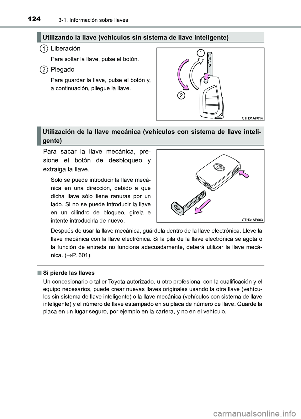 TOYOTA AURIS 2017 Manuale de Empleo (in Spanish) 1243-1. Información sobre llaves
UK_AURIS_HB_ES (OM12L00S)
Liberación
Para soltar la llave, pulse el botón.
Plegado
Para guardar la llave, pulse el botón y,
a continuación, pliegue la llave.
Par TOYOTA AURIS 2017 Manuale de Empleo (in Spanish) 1243-1. Información sobre llaves
UK_AURIS_HB_ES (OM12L00S)
Liberación
Para soltar la llave, pulse el botón.
Plegado
Para guardar la llave, pulse el botón y,
a continuación, pliegue la llave.
Par