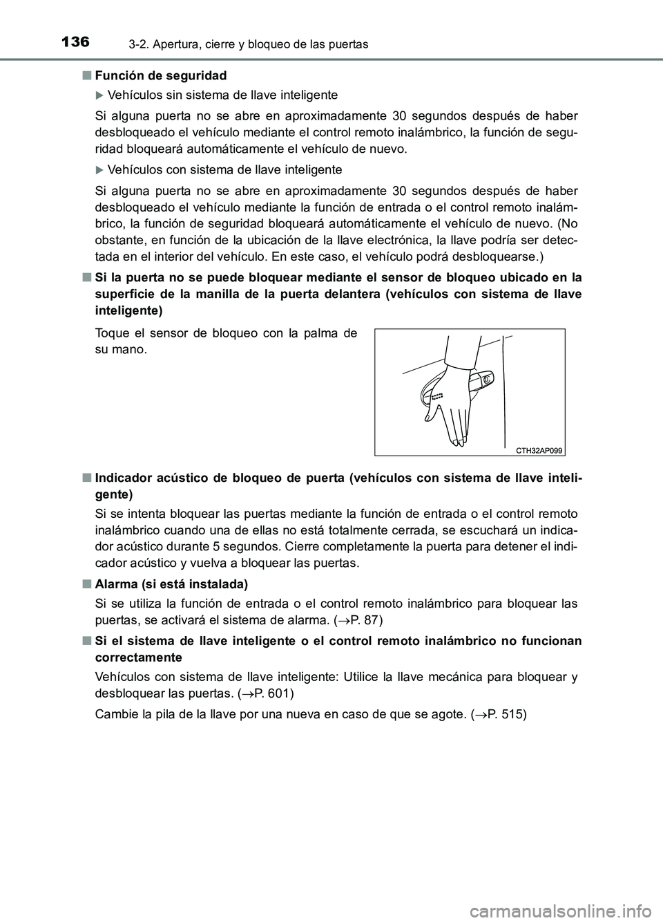 TOYOTA AURIS 2017  Manuale de Empleo (in Spanish) 1363-2. Apertura, cierre y bloqueo de las puertas
UK_AURIS_HB_ES (OM12L00S) 
■ Función de seguridad
Vehículos sin sistema de llave inteligente 
Si alguna puerta no se abre en aproximadamente 30