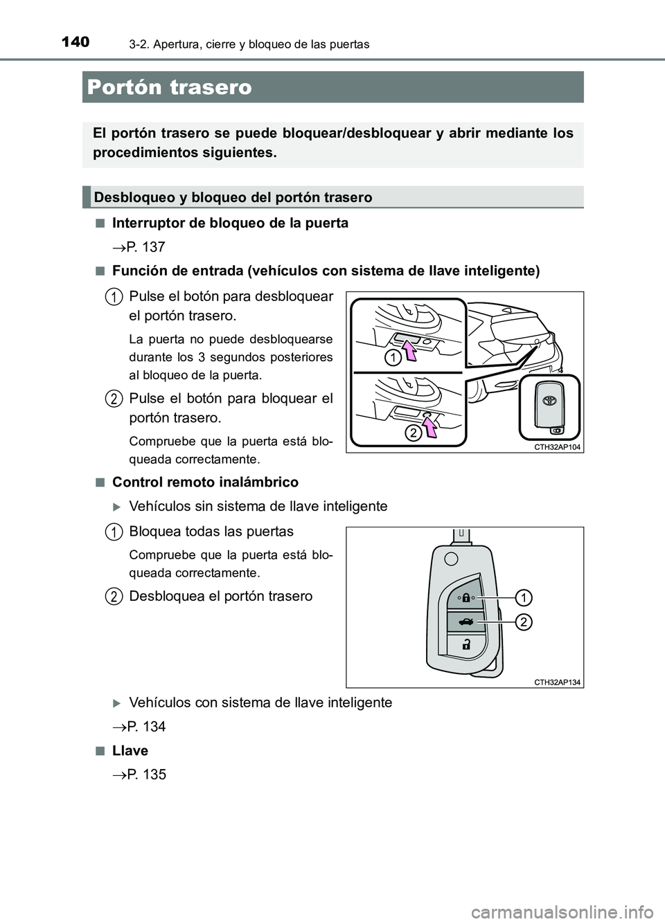 TOYOTA AURIS 2017  Manuale de Empleo (in Spanish) 1403-2. Apertura, cierre y bloqueo de las puertas
UK_AURIS_HB_ES (OM12L00S) 
■Interruptor de bloqueo de la puerta 
 P. 137
■Función de entrada (vehículos con sistema de llave inteligente) 
Pu