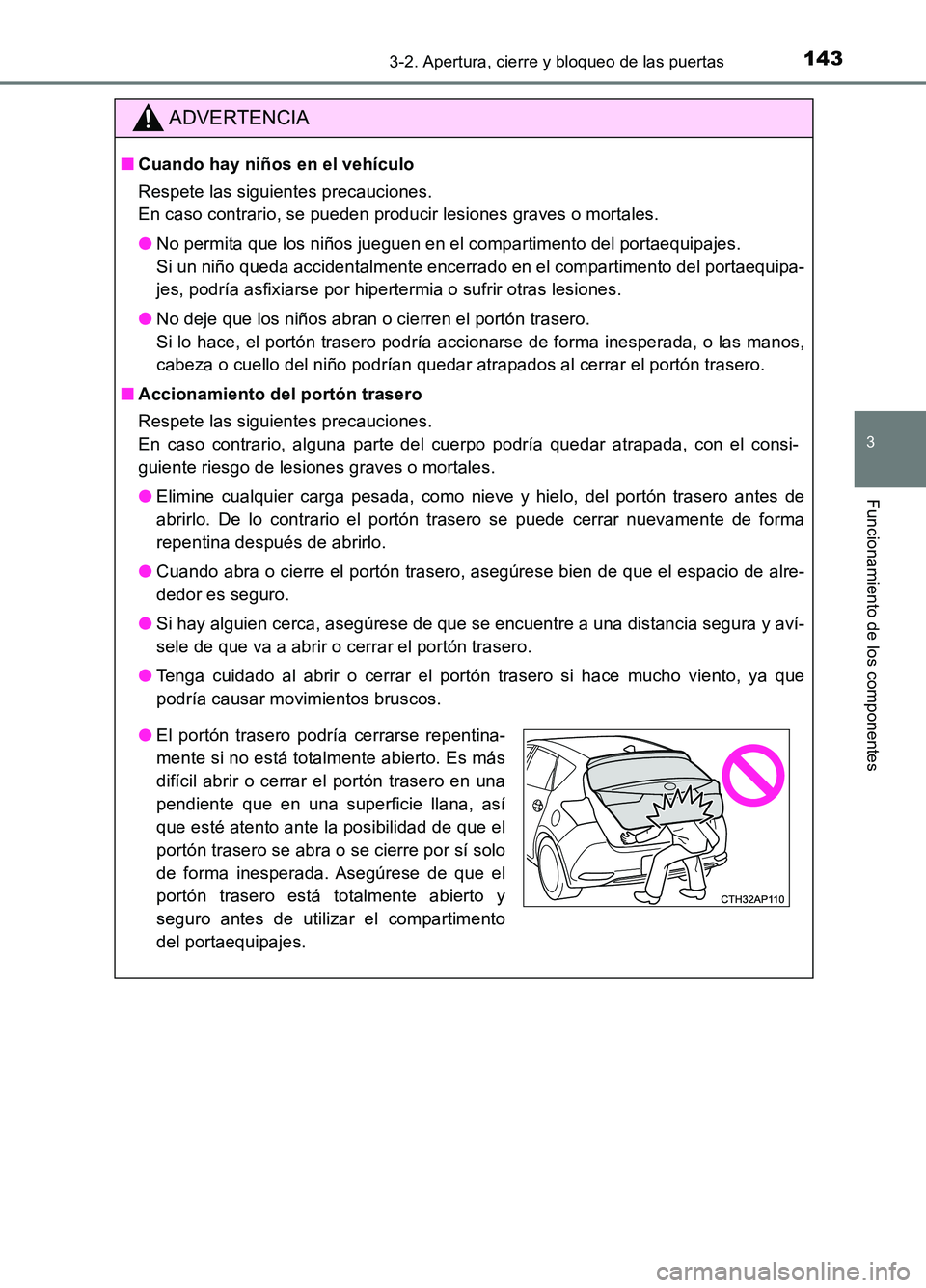 TOYOTA AURIS 2017  Manuale de Empleo (in Spanish) 1433-2. Apertura, cierre y bloqueo de las puertas
3
Funcionamiento de los componentes
UK_AURIS_HB_ES (OM12L00S)
ADVERTENCIA
■Cuando hay niños en el vehículo 
Respete las siguientes precauciones.  
