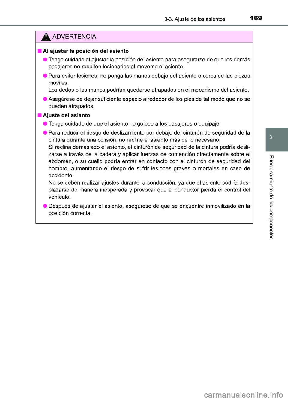 TOYOTA AURIS 2017  Manuale de Empleo (in Spanish) 1693-3. Ajuste de los asientos
3
Funcionamiento de los componentes
UK_AURIS_HB_ES (OM12L00S)
ADVERTENCIA
■Al ajustar la posición del asiento 
● Tenga cuidado al ajustar la posición del asiento p