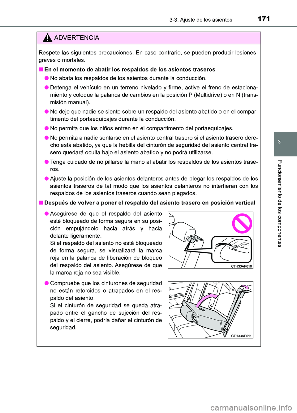 TOYOTA AURIS 2017  Manuale de Empleo (in Spanish) 1713-3. Ajuste de los asientos
3
Funcionamiento de los componentes
UK_AURIS_HB_ES (OM12L00S)
ADVERTENCIA
Respete las siguientes precauciones. En caso contrario, se pueden producir lesiones 
graves o m