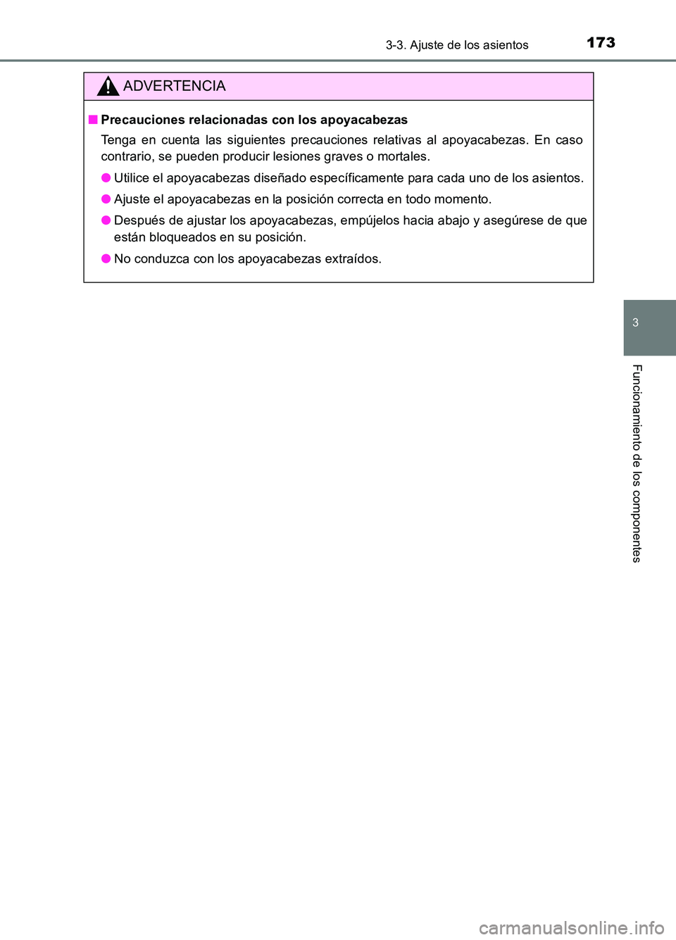 TOYOTA AURIS 2017  Manuale de Empleo (in Spanish) 1733-3. Ajuste de los asientos
3
Funcionamiento de los componentes
UK_AURIS_HB_ES (OM12L00S)
ADVERTENCIA
■Precauciones relacionadas con los apoyacabezas 
Tenga en cuenta las siguientes precauciones 