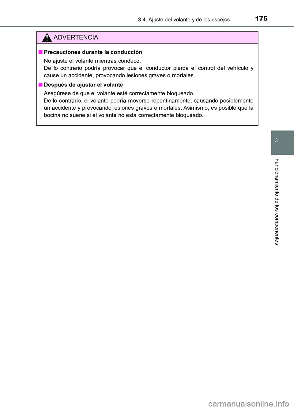 TOYOTA AURIS 2017  Manuale de Empleo (in Spanish) 1753-4. Ajuste del volante y de los espejos
3
Funcionamiento de los componentes
UK_AURIS_HB_ES (OM12L00S)
ADVERTENCIA
■Precauciones durante la conducción 
No ajuste el volante mientras conduce.  
D