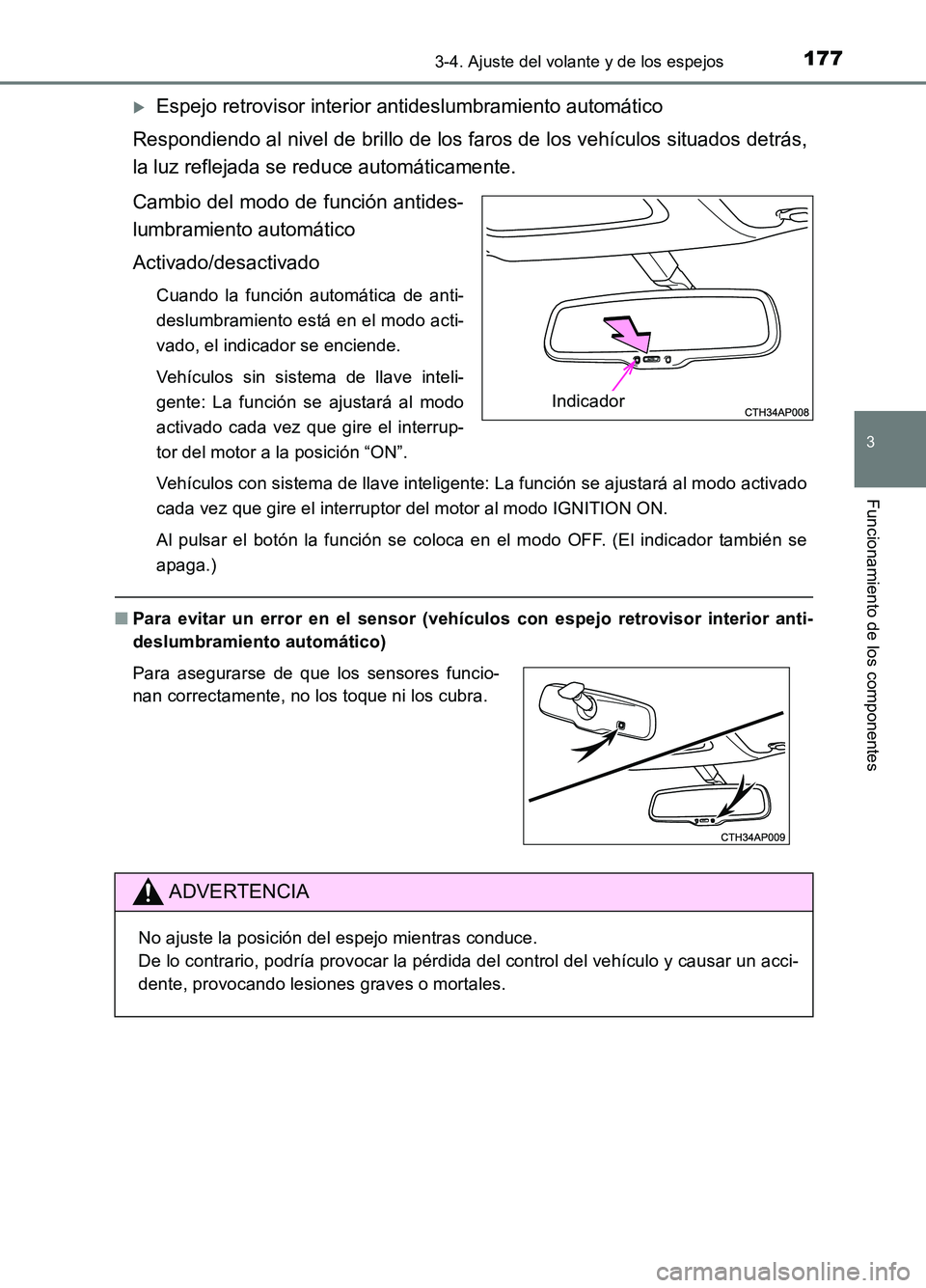 TOYOTA AURIS 2017  Manuale de Empleo (in Spanish) 1773-4. Ajuste del volante y de los espejos
3
Funcionamiento de los componentes
UK_AURIS_HB_ES (OM12L00S)
Espejo retrovisor interior antideslumbramiento automático 
Respondiendo al nivel de brillo