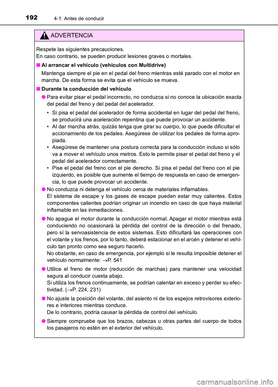 TOYOTA AURIS 2017  Manuale de Empleo (in Spanish) 1924-1. Antes de conducir
UK_AURIS_HB_ES (OM12L00S)
ADVERTENCIA
Respete las siguientes precauciones.  
En caso contrario, se pueden producir lesiones graves o mortales. 
■ Al arrancar el vehículo (