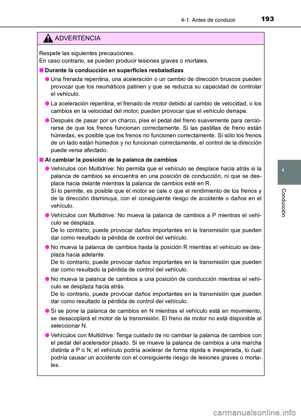 TOYOTA AURIS 2017  Manuale de Empleo (in Spanish) 1934-1. Antes de conducir
4
Conducción
UK_AURIS_HB_ES (OM12L00S)
ADVERTENCIA
Respete las siguientes precauciones.  
En caso contrario, se pueden producir lesiones graves o mortales. 
■ Durante la c