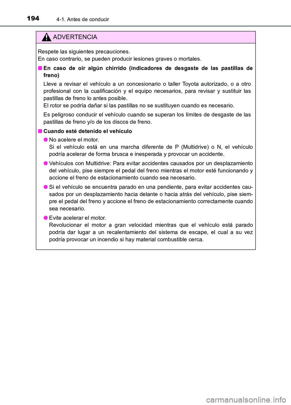 TOYOTA AURIS 2017  Manuale de Empleo (in Spanish) 1944-1. Antes de conducir
UK_AURIS_HB_ES (OM12L00S)
ADVERTENCIA
Respete las siguientes precauciones.  
En caso contrario, se pueden producir lesiones graves o mortales. 
■ En caso de oír algún chi