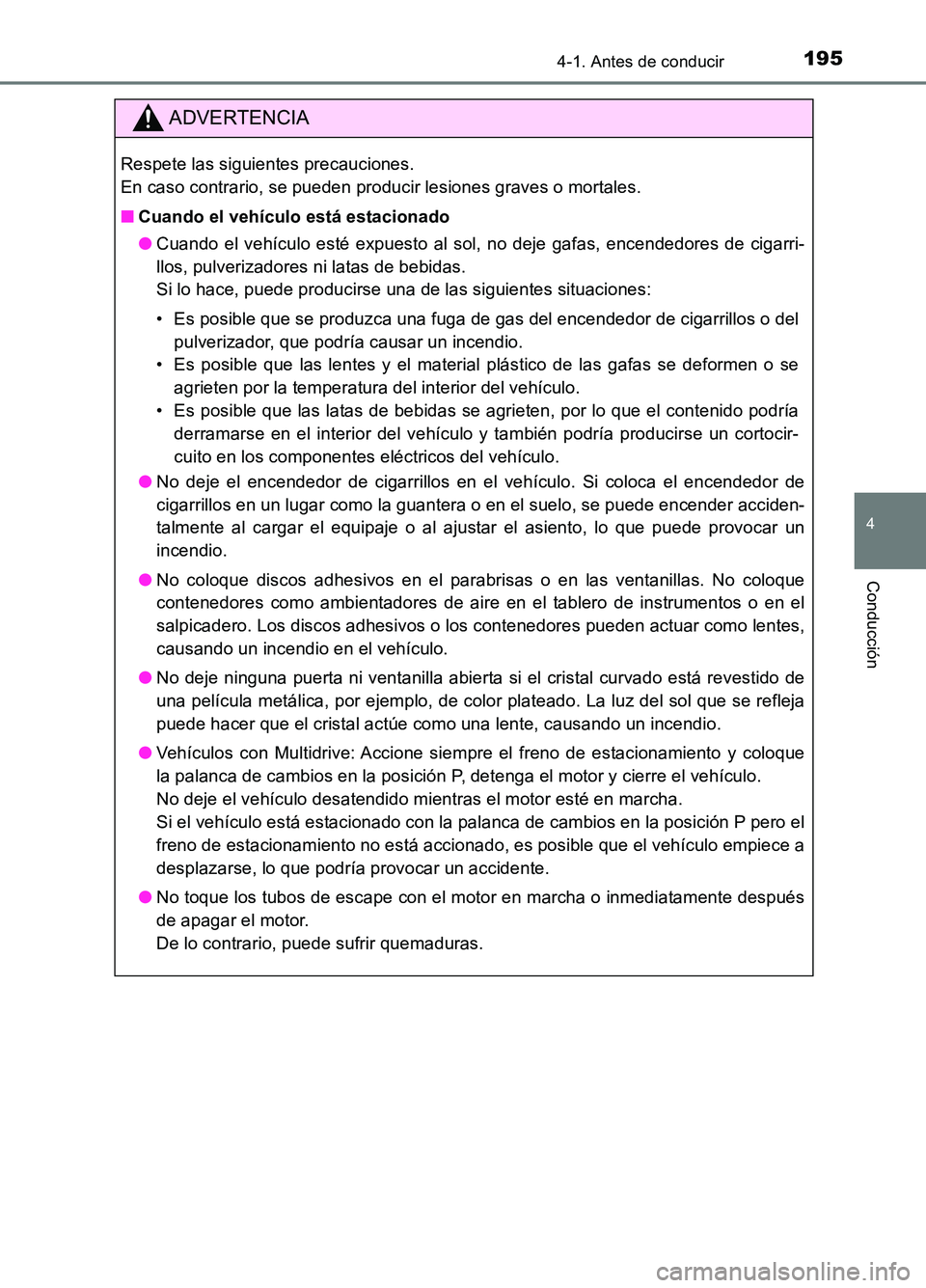 TOYOTA AURIS 2017  Manuale de Empleo (in Spanish) 1954-1. Antes de conducir
4
Conducción
UK_AURIS_HB_ES (OM12L00S)
ADVERTENCIA
Respete las siguientes precauciones.  
En caso contrario, se pueden producir lesiones graves o mortales. 
■ Cuando el ve