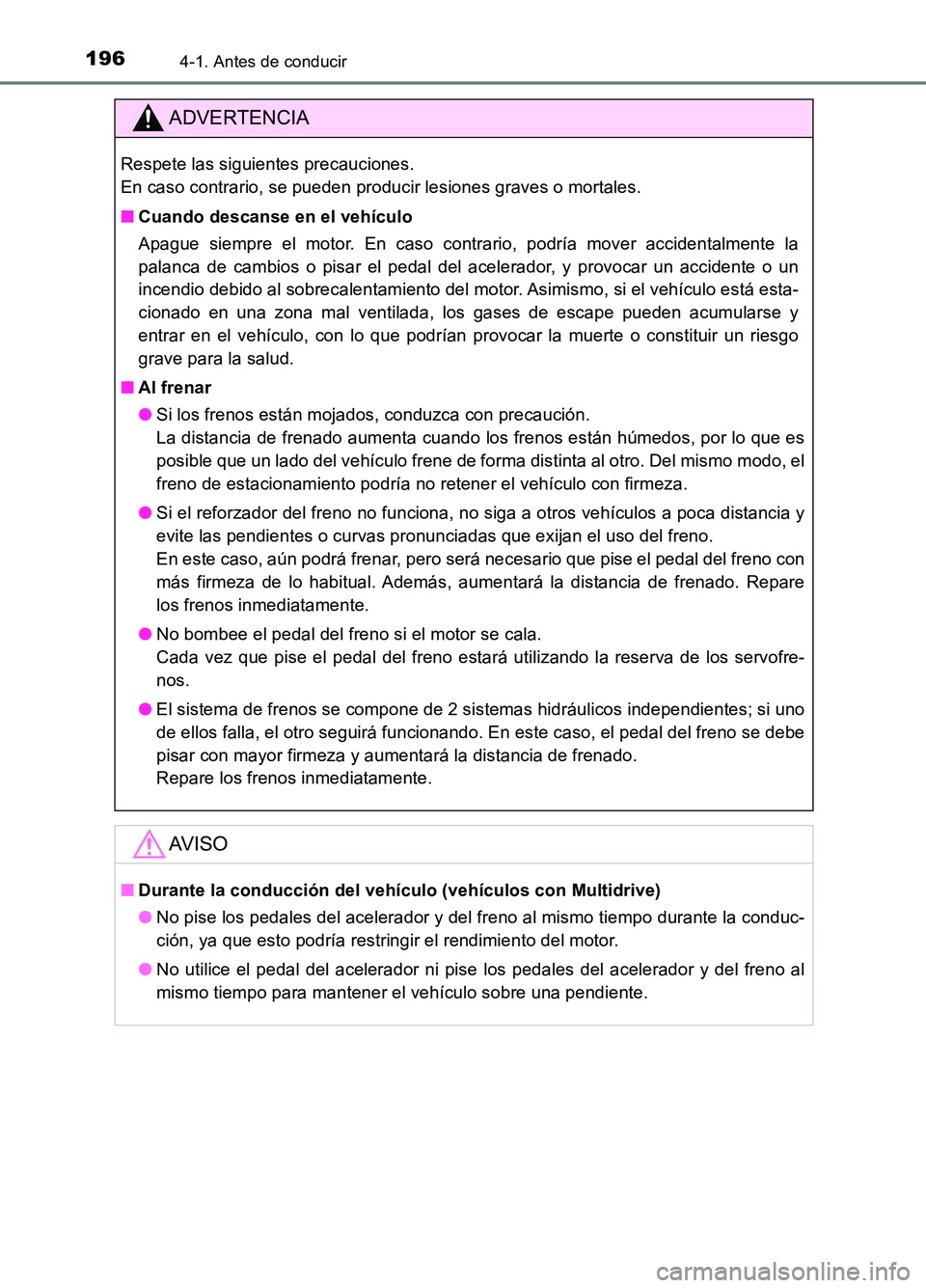 TOYOTA AURIS 2017  Manuale de Empleo (in Spanish) 1964-1. Antes de conducir
UK_AURIS_HB_ES (OM12L00S)
ADVERTENCIA
Respete las siguientes precauciones.  
En caso contrario, se pueden producir lesiones graves o mortales. 
■ Cuando descanse en el veh