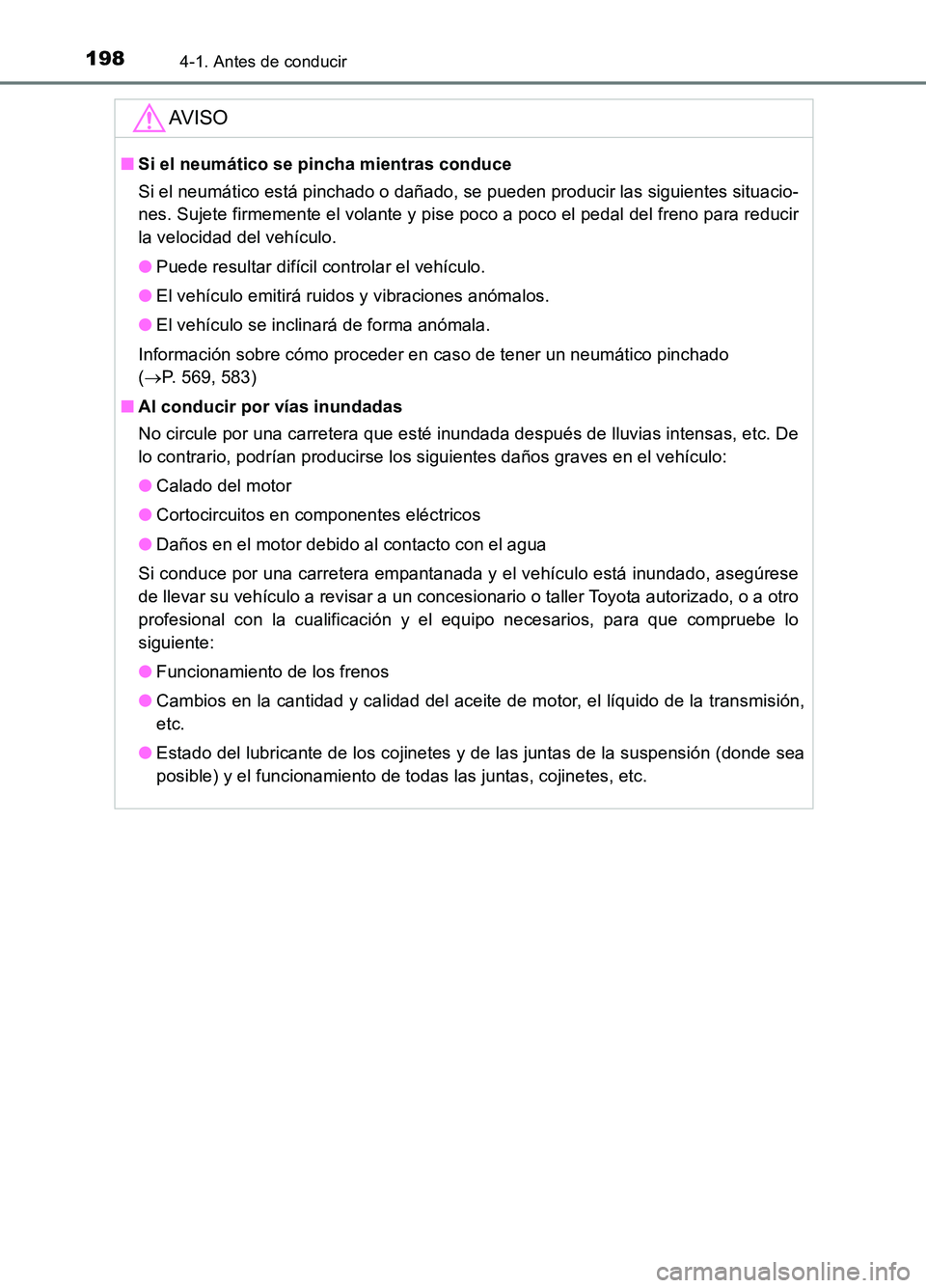 TOYOTA AURIS 2017  Manuale de Empleo (in Spanish) 1984-1. Antes de conducir
UK_AURIS_HB_ES (OM12L00S)
AV I S O
■Si el neumático se pincha mientras conduce  
Si el neumático está pinchado o dañado, se pueden producir las siguientes situacio- 
ne