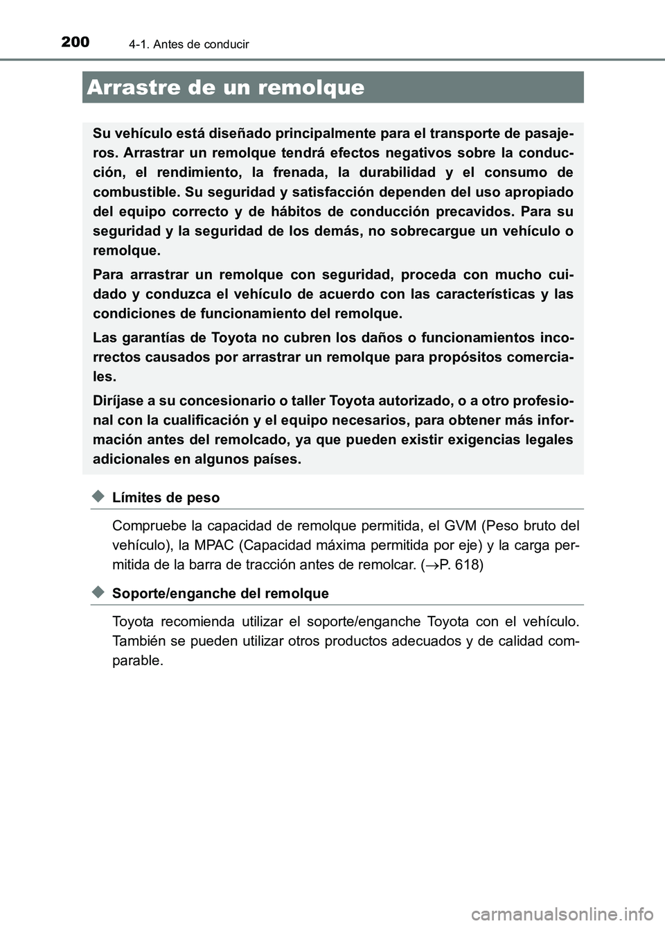TOYOTA AURIS 2017  Manuale de Empleo (in Spanish) 2004-1. Antes de conducir
UK_AURIS_HB_ES (OM12L00S)
◆Límites de peso 
Compruebe la capacidad de remolque permitida, el GVM (Peso bruto del 
vehículo), la MPAC (Capacidad máxima  permitida por eje