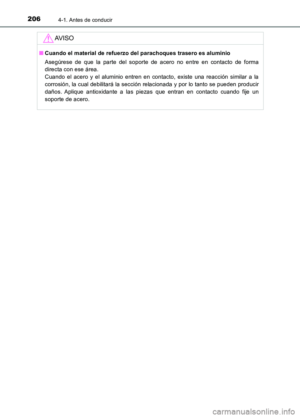 TOYOTA AURIS 2017  Manuale de Empleo (in Spanish) 2064-1. Antes de conducir
UK_AURIS_HB_ES (OM12L00S)
AV I S O
■Cuando el material de refuerzo del parachoques trasero es aluminio 
Asegúrese de que la parte del soporte de acero no entre en contacto