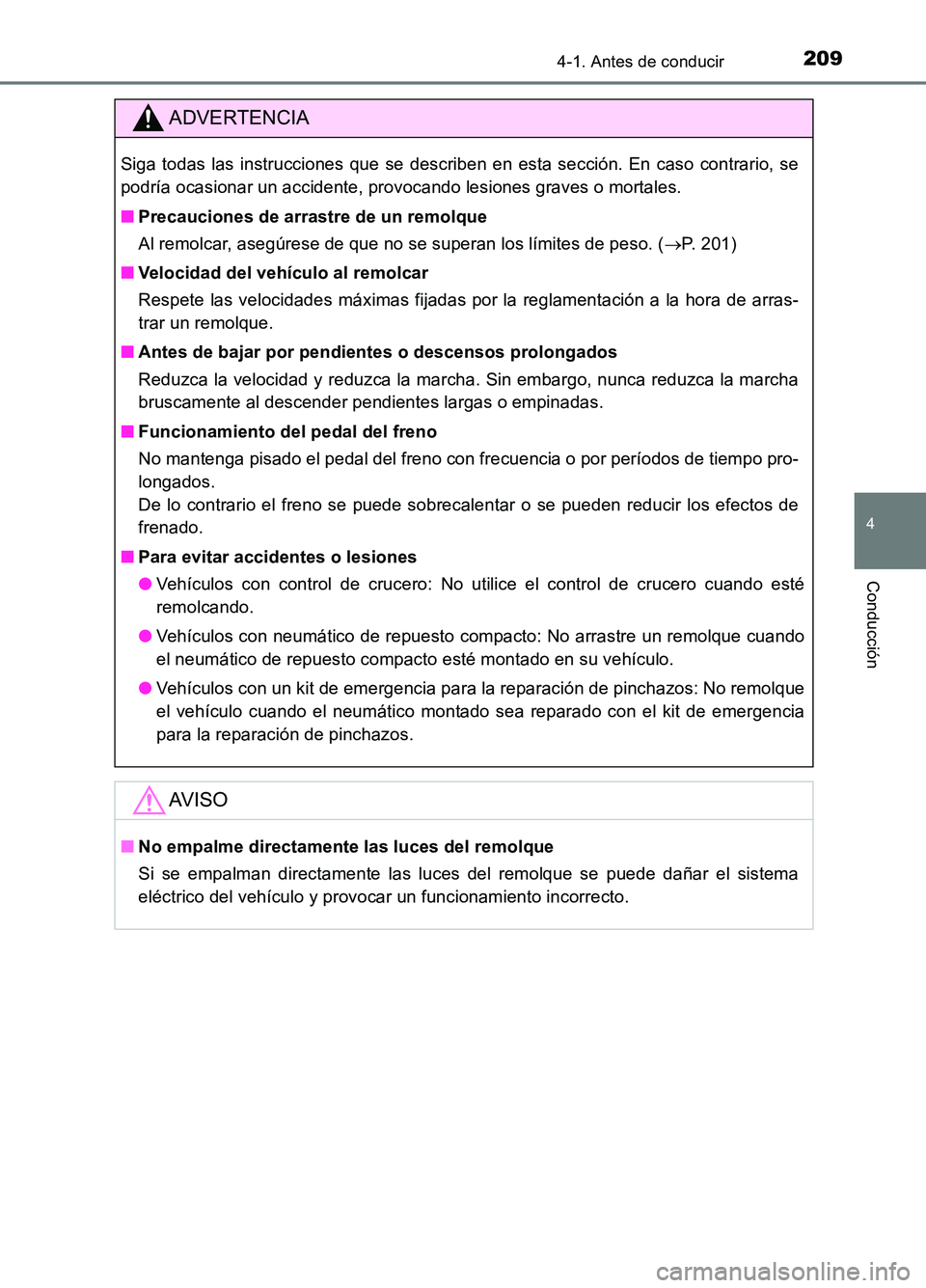 TOYOTA AURIS 2017  Manuale de Empleo (in Spanish) 2094-1. Antes de conducir
4
Conducción
UK_AURIS_HB_ES (OM12L00S)
ADVERTENCIA
Siga todas las instrucciones que se describen en esta sección. En caso contrario, se 
podría ocasionar un accidente, pro