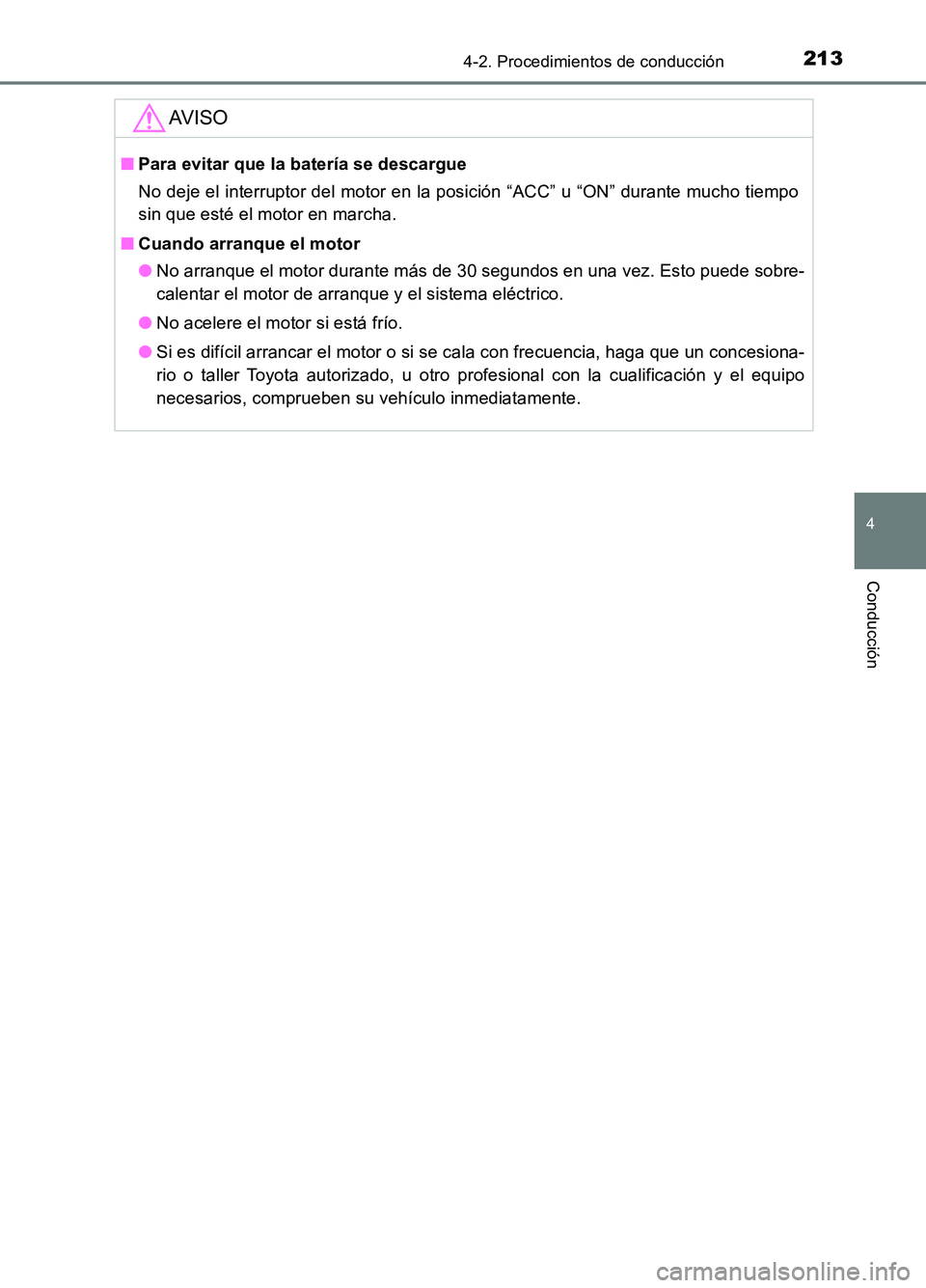 TOYOTA AURIS 2017 Manuale de Empleo (in Spanish) 2134-2. Procedimientos de conducción
4
Conducción
UK_AURIS_HB_ES (OM12L00S)
AV I S O
■Para evitar que la batería se descargue
No deje el interruptor del motor en la posición “ACC” u “ON TOYOTA AURIS 2017 Manuale de Empleo (in Spanish) 2134-2. Procedimientos de conducción
4
Conducción
UK_AURIS_HB_ES (OM12L00S)
AV I S O
■Para evitar que la batería se descargue
No deje el interruptor del motor en la posición “ACC” u “ON