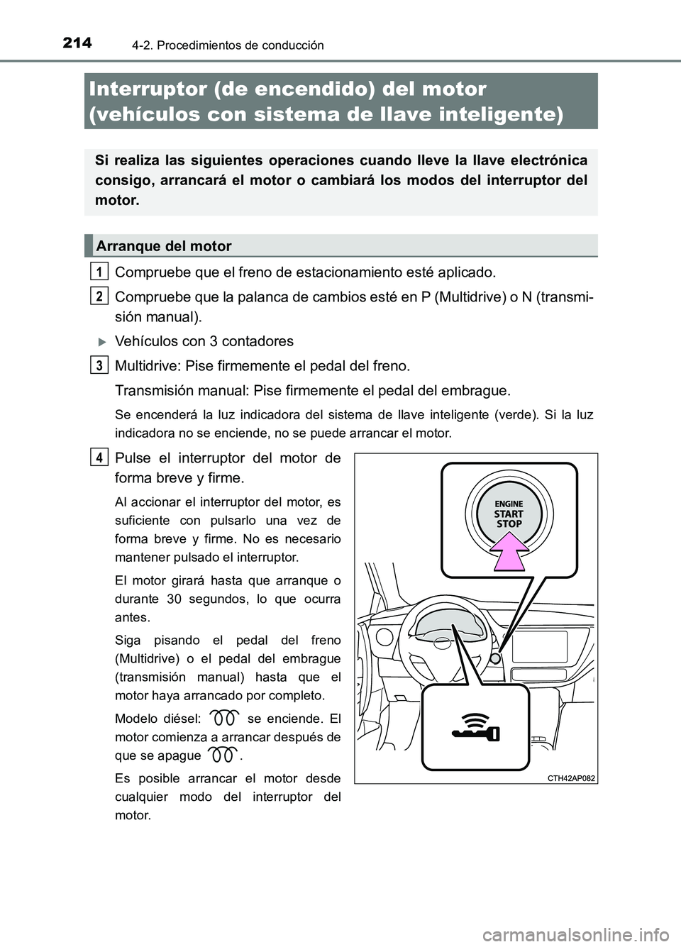 TOYOTA AURIS 2017 Manuale de Empleo (in Spanish) 2144-2. Procedimientos de conducción
UK_AURIS_HB_ES (OM12L00S)
Compruebe que el freno de estacionamiento esté aplicado.
Compruebe que la palanca de cambios esté en P (Multidrive) o N (transmi-
si TOYOTA AURIS 2017 Manuale de Empleo (in Spanish) 2144-2. Procedimientos de conducción
UK_AURIS_HB_ES (OM12L00S)
Compruebe que el freno de estacionamiento esté aplicado.
Compruebe que la palanca de cambios esté en P (Multidrive) o N (transmi-
si