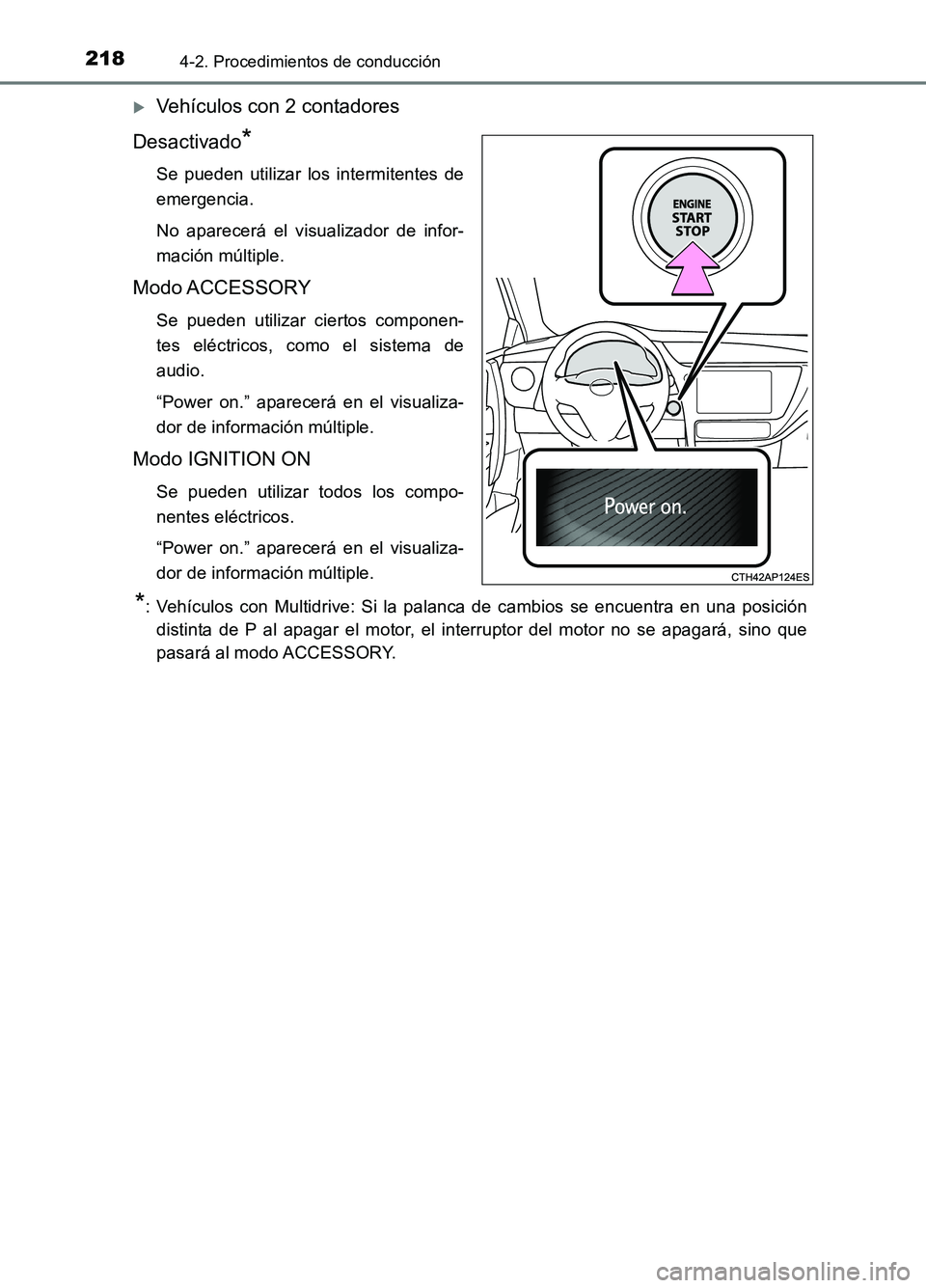 TOYOTA AURIS 2017 Manuale de Empleo (in Spanish) 2184-2. Procedimientos de conducción
UK_AURIS_HB_ES (OM12L00S)
Vehículos con 2 contadores
Desactivado*
Se pueden utilizar los intermitentes de
emergencia.
No aparecerá el visualizador de info TOYOTA AURIS 2017 Manuale de Empleo (in Spanish) 2184-2. Procedimientos de conducción
UK_AURIS_HB_ES (OM12L00S)
Vehículos con 2 contadores
Desactivado*
Se pueden utilizar los intermitentes de
emergencia.
No aparecerá el visualizador de info