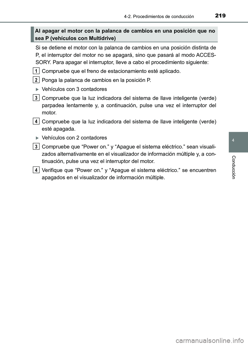 TOYOTA AURIS 2017 Manuale de Empleo (in Spanish) 2194-2. Procedimientos de conducción
4
Conducción
UK_AURIS_HB_ES (OM12L00S)
Si se detiene el motor con la palanca de cambios en una posición distinta de
P, el interruptor del motor no se apagará, TOYOTA AURIS 2017 Manuale de Empleo (in Spanish) 2194-2. Procedimientos de conducción
4
Conducción
UK_AURIS_HB_ES (OM12L00S)
Si se detiene el motor con la palanca de cambios en una posición distinta de
P, el interruptor del motor no se apagará,