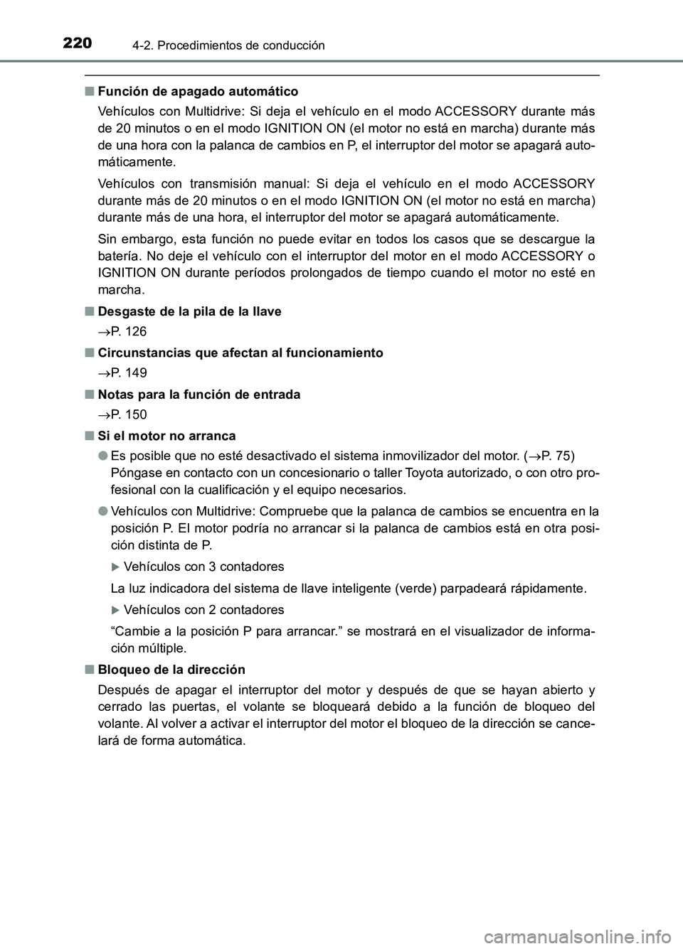 TOYOTA AURIS 2017 Manuale de Empleo (in Spanish) 2204-2. Procedimientos de conducción
UK_AURIS_HB_ES (OM12L00S)
■Función de apagado automático
Vehículos con Multidrive: Si deja el vehículo en el modo ACCESSORY durante más
de 20 minutos o e TOYOTA AURIS 2017 Manuale de Empleo (in Spanish) 2204-2. Procedimientos de conducción
UK_AURIS_HB_ES (OM12L00S)
■Función de apagado automático
Vehículos con Multidrive: Si deja el vehículo en el modo ACCESSORY durante más
de 20 minutos o e