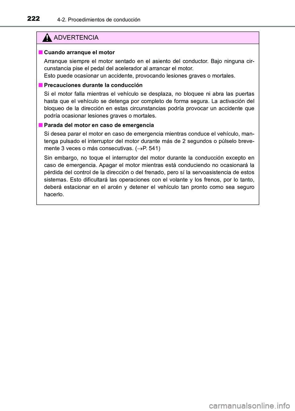 TOYOTA AURIS 2017 Manuale de Empleo (in Spanish) 2224-2. Procedimientos de conducción
UK_AURIS_HB_ES (OM12L00S)
ADVERTENCIA
■Cuando arranque el motor
Arranque siempre el motor sentado en el asiento del conductor. Bajo ninguna cir-
cunstancia pi TOYOTA AURIS 2017 Manuale de Empleo (in Spanish) 2224-2. Procedimientos de conducción
UK_AURIS_HB_ES (OM12L00S)
ADVERTENCIA
■Cuando arranque el motor
Arranque siempre el motor sentado en el asiento del conductor. Bajo ninguna cir-
cunstancia pi