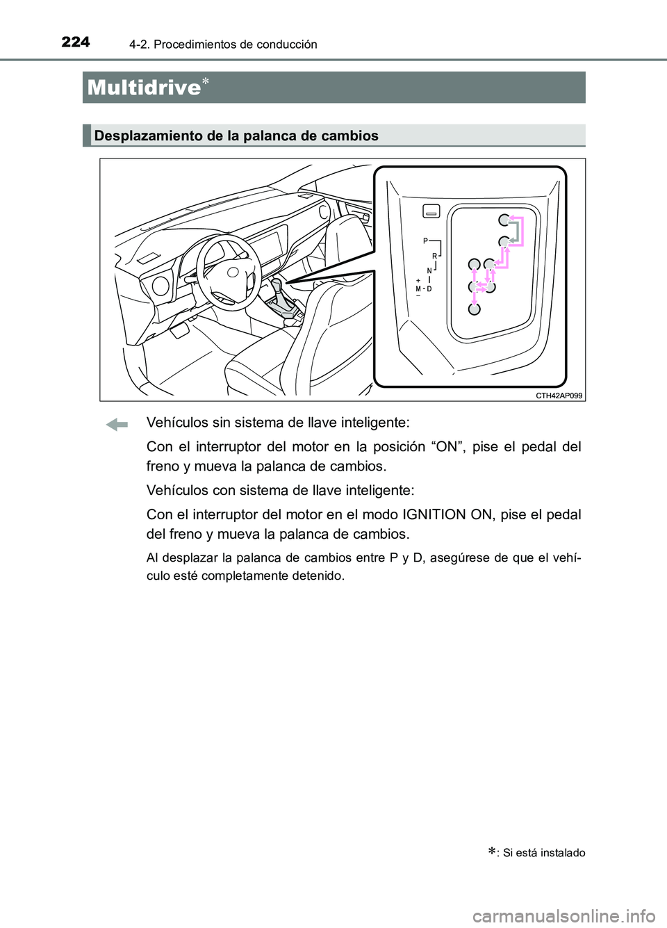 TOYOTA AURIS 2017 Manuale de Empleo (in Spanish) 2244-2. Procedimientos de conducción
UK_AURIS_HB_ES (OM12L00S)
Vehículos sin sistema de llave inteligente:
Con el interruptor del motor en la posición “ON”, pise el pedal del
freno y mueva la TOYOTA AURIS 2017 Manuale de Empleo (in Spanish) 2244-2. Procedimientos de conducción
UK_AURIS_HB_ES (OM12L00S)
Vehículos sin sistema de llave inteligente:
Con el interruptor del motor en la posición “ON”, pise el pedal del
freno y mueva la