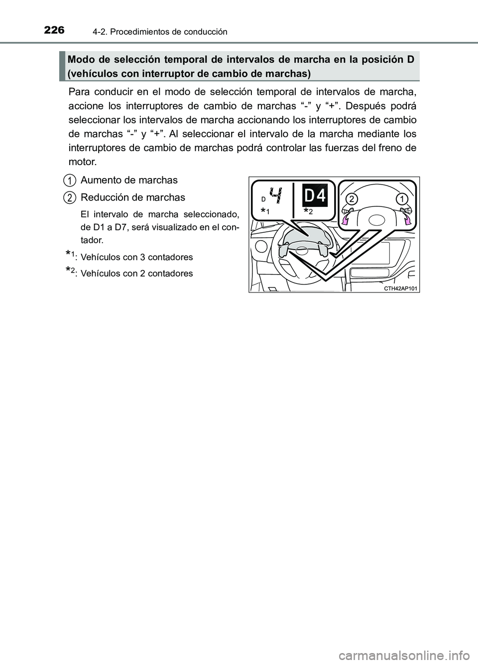 TOYOTA AURIS 2017 Manuale de Empleo (in Spanish) 2264-2. Procedimientos de conducción
UK_AURIS_HB_ES (OM12L00S)
Para conducir en el modo de selección temporal de intervalos de marcha,
accione los interruptores de cambio de marchas “-” y “+ TOYOTA AURIS 2017 Manuale de Empleo (in Spanish) 2264-2. Procedimientos de conducción
UK_AURIS_HB_ES (OM12L00S)
Para conducir en el modo de selección temporal de intervalos de marcha,
accione los interruptores de cambio de marchas “-” y “+