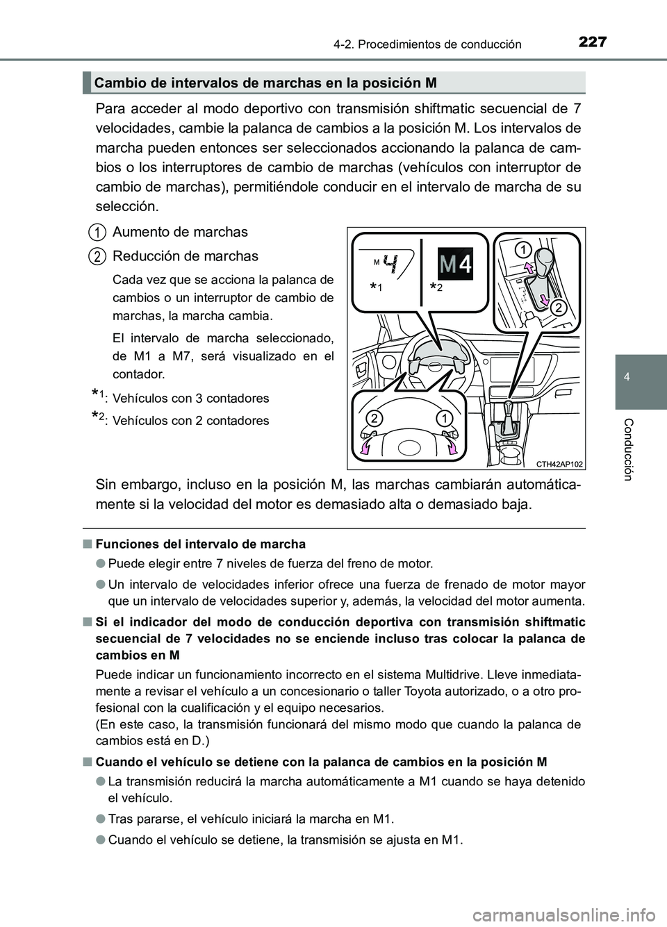 TOYOTA AURIS 2017 Manuale de Empleo (in Spanish) 2274-2. Procedimientos de conducción
4
Conducción
UK_AURIS_HB_ES (OM12L00S)
Para acceder al modo deportivo con transmisión shiftmatic secuencial de 7
velocidades, cambie la palanca de cambios a la TOYOTA AURIS 2017 Manuale de Empleo (in Spanish) 2274-2. Procedimientos de conducción
4
Conducción
UK_AURIS_HB_ES (OM12L00S)
Para acceder al modo deportivo con transmisión shiftmatic secuencial de 7
velocidades, cambie la palanca de cambios a la