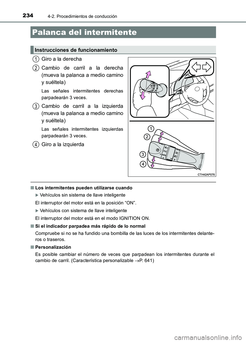 TOYOTA AURIS 2017 Manuale de Empleo (in Spanish) 2344-2. Procedimientos de conducción
UK_AURIS_HB_ES (OM12L00S)
Giro a la derecha
Cambio de carril a la derecha
(mueva la palanca a medio camino
y suéltela)
Las señales intermitentes derechas
par TOYOTA AURIS 2017 Manuale de Empleo (in Spanish) 2344-2. Procedimientos de conducción
UK_AURIS_HB_ES (OM12L00S)
Giro a la derecha
Cambio de carril a la derecha
(mueva la palanca a medio camino
y suéltela)
Las señales intermitentes derechas
par