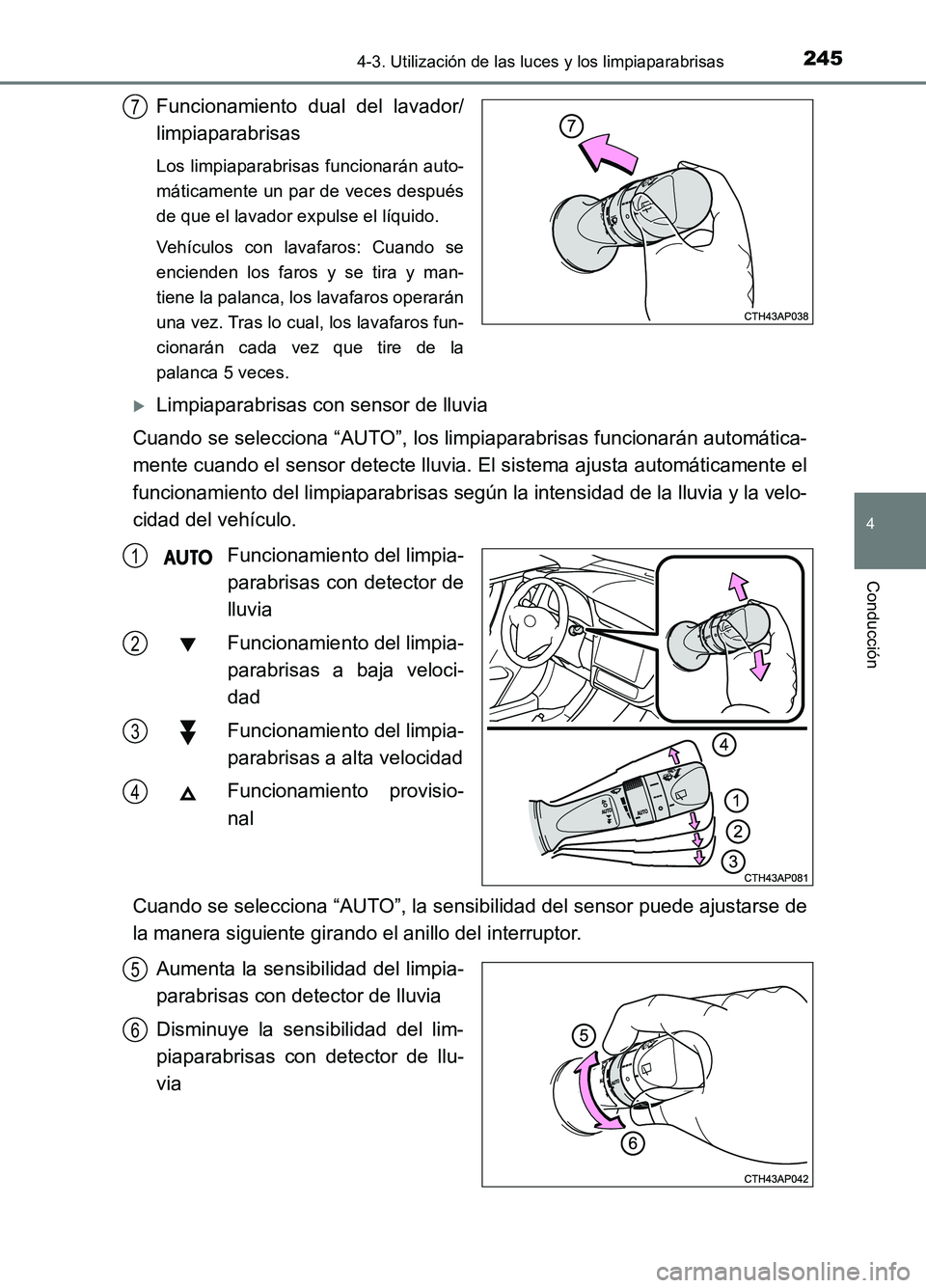 TOYOTA AURIS 2017 Manuale de Empleo (in Spanish) 2454-3. Utilización de las luces y los limpiaparabrisas
4
Conducción
UK_AURIS_HB_ES (OM12L00S)
Funcionamiento dual del lavador/
limpiaparabrisas
Los limpiaparabrisas funcionarán auto-
máticament TOYOTA AURIS 2017 Manuale de Empleo (in Spanish) 2454-3. Utilización de las luces y los limpiaparabrisas
4
Conducción
UK_AURIS_HB_ES (OM12L00S)
Funcionamiento dual del lavador/
limpiaparabrisas
Los limpiaparabrisas funcionarán auto-
máticament