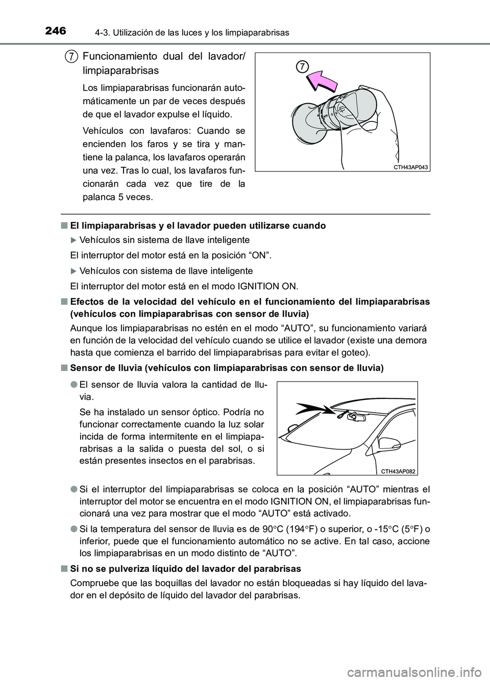 TOYOTA AURIS 2017 Manuale de Empleo (in Spanish) 2464-3. Utilización de las luces y los limpiaparabrisas
UK_AURIS_HB_ES (OM12L00S)
Funcionamiento dual del lavador/
limpiaparabrisas
Los limpiaparabrisas funcionarán auto-
máticamente un par de ve TOYOTA AURIS 2017 Manuale de Empleo (in Spanish) 2464-3. Utilización de las luces y los limpiaparabrisas
UK_AURIS_HB_ES (OM12L00S)
Funcionamiento dual del lavador/
limpiaparabrisas
Los limpiaparabrisas funcionarán auto-
máticamente un par de ve