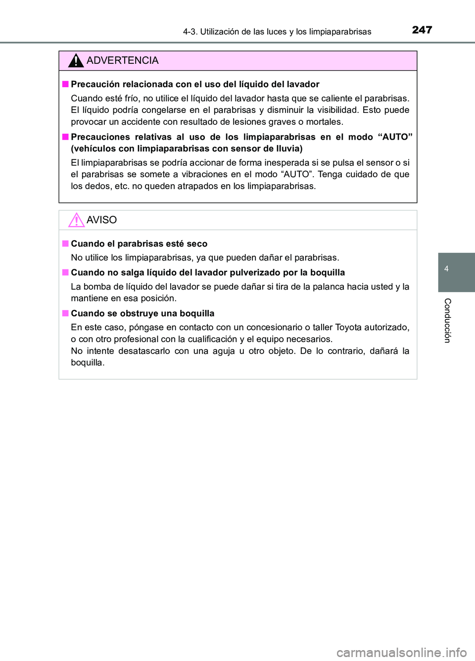 TOYOTA AURIS 2017 Manuale de Empleo (in Spanish) 2474-3. Utilización de las luces y los limpiaparabrisas
4
Conducción
UK_AURIS_HB_ES (OM12L00S)
ADVERTENCIA
■Precaución relacionada con el uso del líquido del lavador
Cuando esté frío, no util TOYOTA AURIS 2017 Manuale de Empleo (in Spanish) 2474-3. Utilización de las luces y los limpiaparabrisas
4
Conducción
UK_AURIS_HB_ES (OM12L00S)
ADVERTENCIA
■Precaución relacionada con el uso del líquido del lavador
Cuando esté frío, no util
