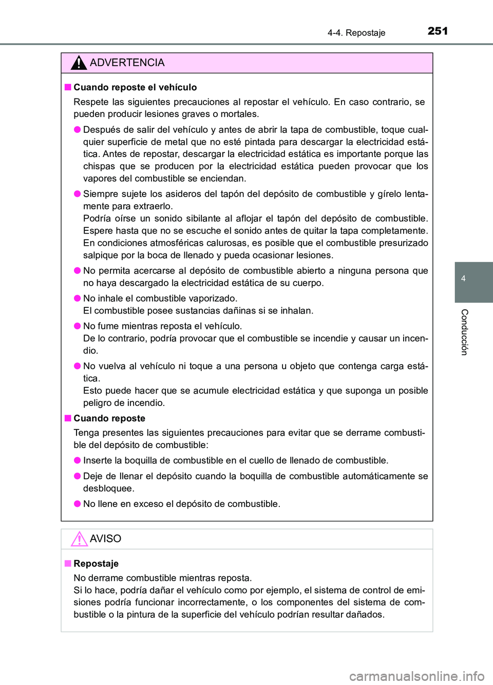 TOYOTA AURIS 2017 Manuale de Empleo (in Spanish) 2514-4. Repostaje
4
Conducción
UK_AURIS_HB_ES (OM12L00S)
ADVERTENCIA
■Cuando reposte el vehículo
Respete las siguientes precauciones al repostar el vehículo. En caso contrario, se
pueden produc TOYOTA AURIS 2017 Manuale de Empleo (in Spanish) 2514-4. Repostaje
4
Conducción
UK_AURIS_HB_ES (OM12L00S)
ADVERTENCIA
■Cuando reposte el vehículo
Respete las siguientes precauciones al repostar el vehículo. En caso contrario, se
pueden produc