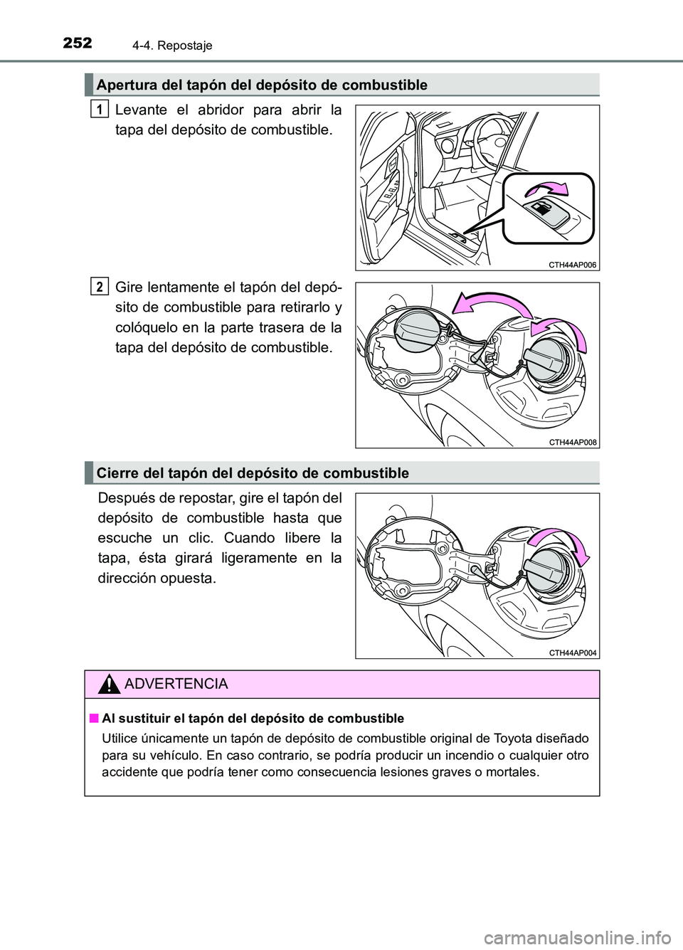 TOYOTA AURIS 2017 Manuale de Empleo (in Spanish) 2524-4. Repostaje
UK_AURIS_HB_ES (OM12L00S)
Levante el abridor para abrir la
tapa del depósito de combustible.
Gire lentamente el tapón del depó-
sito de combustible para retirarlo y
colóquelo TOYOTA AURIS 2017 Manuale de Empleo (in Spanish) 2524-4. Repostaje
UK_AURIS_HB_ES (OM12L00S)
Levante el abridor para abrir la
tapa del depósito de combustible.
Gire lentamente el tapón del depó-
sito de combustible para retirarlo y
colóquelo