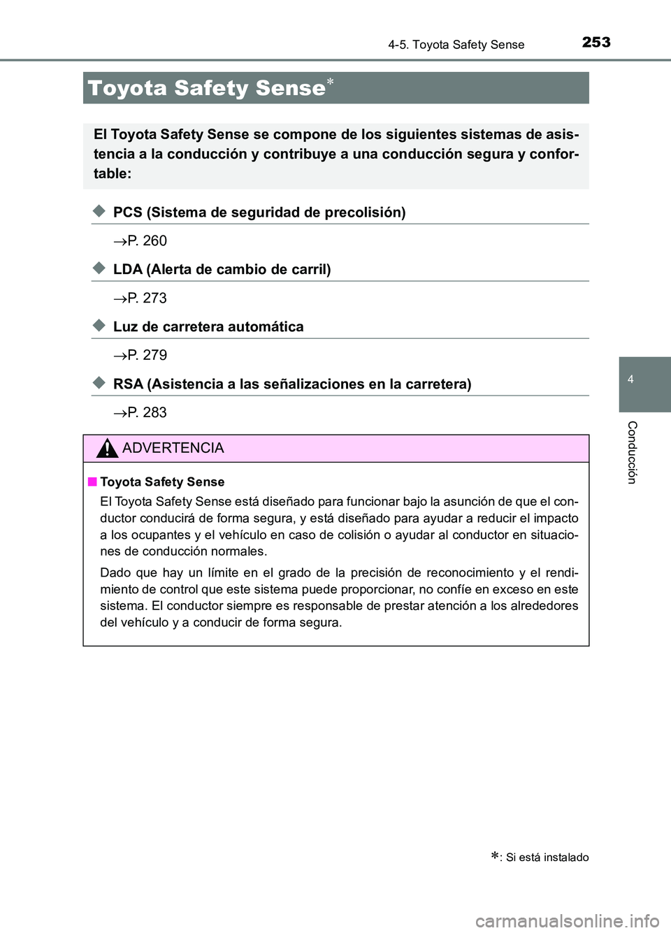 TOYOTA AURIS 2017 Manuale de Empleo (in Spanish) 253
4
Conducción
UK_AURIS_HB_ES (OM12L00S)
4-5. Toyota Safety Sense
◆PCS (Sistema de seguridad de precolisión)
P. 260
◆LDA (Alerta de cambio de carril)
P. 273
◆Luz de carretera autom TOYOTA AURIS 2017 Manuale de Empleo (in Spanish) 253
4
Conducción
UK_AURIS_HB_ES (OM12L00S)
4-5. Toyota Safety Sense
◆PCS (Sistema de seguridad de precolisión)
P. 260
◆LDA (Alerta de cambio de carril)
P. 273
◆Luz de carretera autom