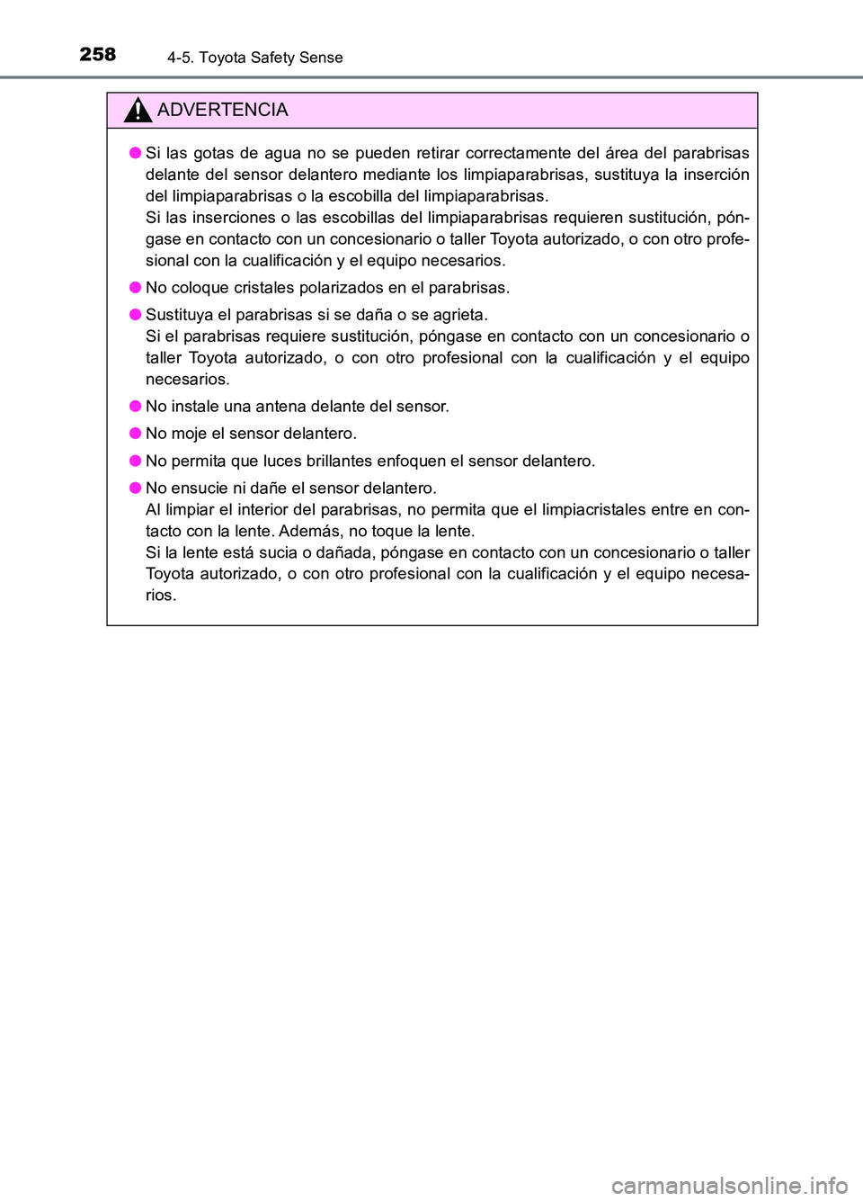 TOYOTA AURIS 2017 Manuale de Empleo (in Spanish) 2584-5. Toyota Safety Sense
UK_AURIS_HB_ES (OM12L00S)
ADVERTENCIA
●Si las gotas de agua no se pueden retirar correctamente del área del parabrisas
delante del sensor delantero mediante los limpiap TOYOTA AURIS 2017 Manuale de Empleo (in Spanish) 2584-5. Toyota Safety Sense
UK_AURIS_HB_ES (OM12L00S)
ADVERTENCIA
●Si las gotas de agua no se pueden retirar correctamente del área del parabrisas
delante del sensor delantero mediante los limpiap