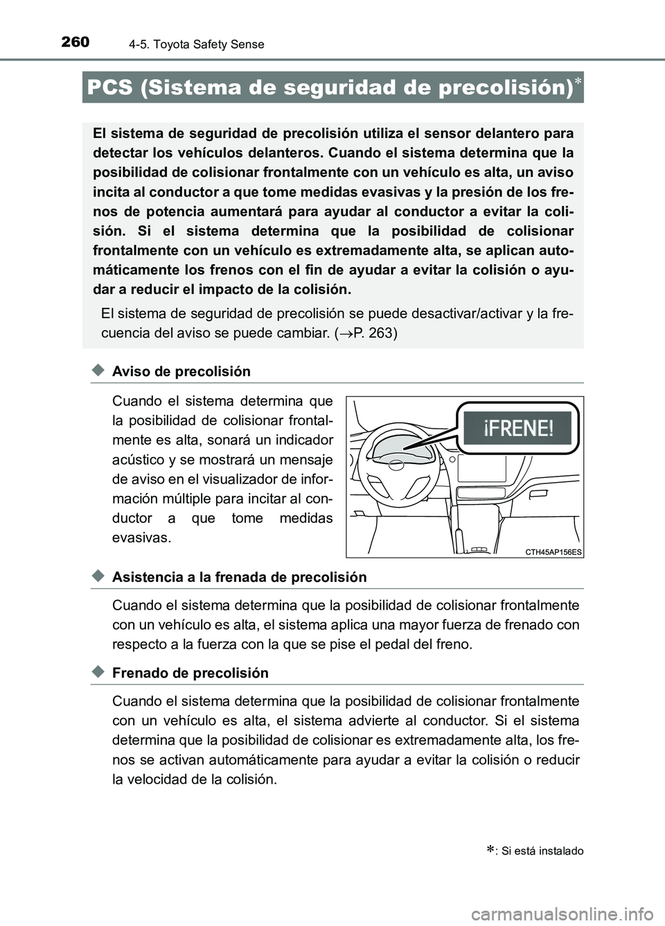 TOYOTA AURIS 2017 Manuale de Empleo (in Spanish) 2604-5. Toyota Safety Sense
UK_AURIS_HB_ES (OM12L00S)
◆Aviso de precolisión
Cuando el sistema determina que
la posibilidad de colisionar frontal-
mente es alta, sonará un indicador
acústico y TOYOTA AURIS 2017 Manuale de Empleo (in Spanish) 2604-5. Toyota Safety Sense
UK_AURIS_HB_ES (OM12L00S)
◆Aviso de precolisión
Cuando el sistema determina que
la posibilidad de colisionar frontal-
mente es alta, sonará un indicador
acústico y