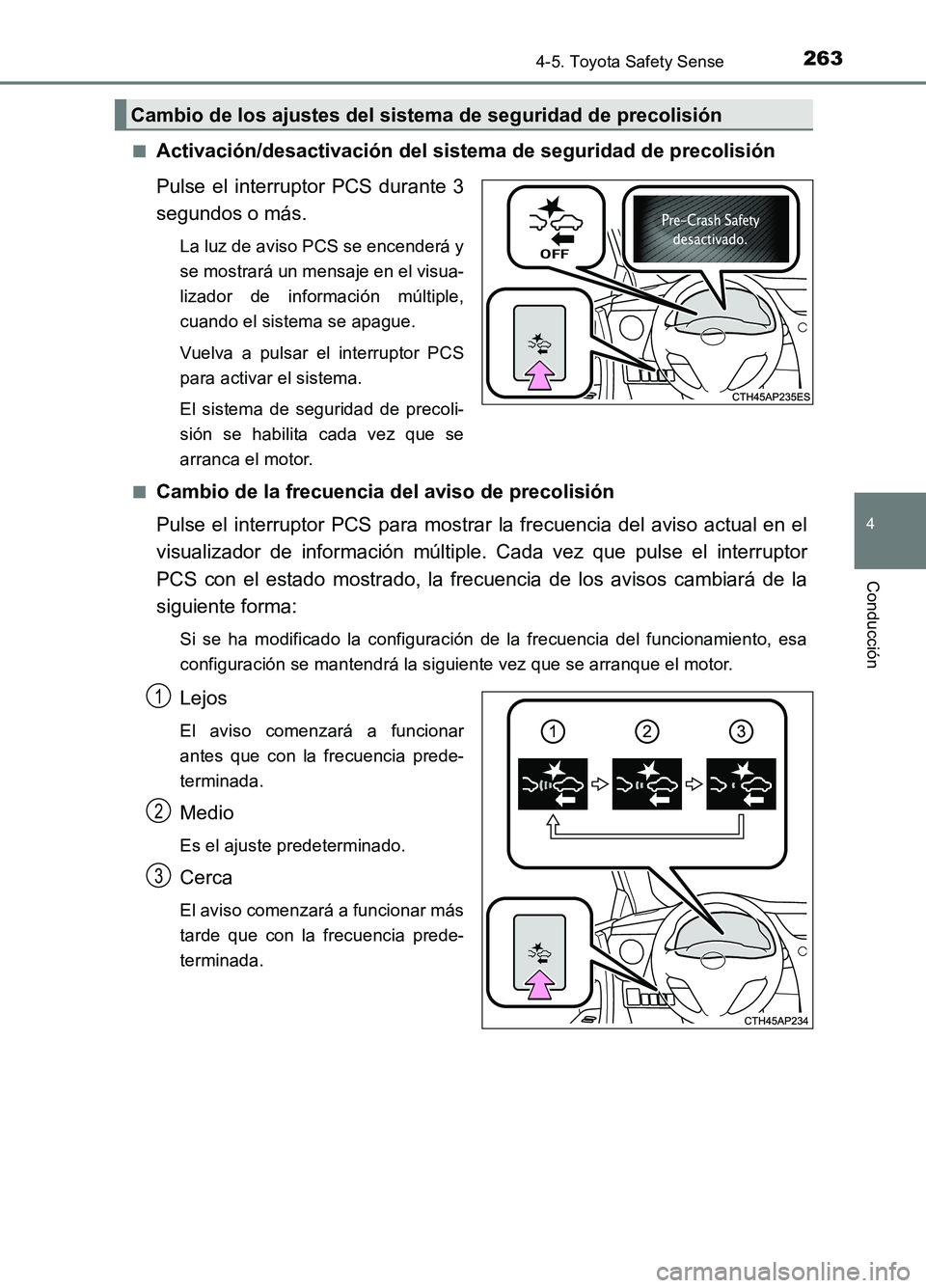 TOYOTA AURIS 2017 Manuale de Empleo (in Spanish) 2634-5. Toyota Safety Sense
4
Conducción
UK_AURIS_HB_ES (OM12L00S)
■Activación/desactivación del sistema de seguridad de precolisión
Pulse el interruptor PCS durante 3
segundos o más.
La luz TOYOTA AURIS 2017 Manuale de Empleo (in Spanish) 2634-5. Toyota Safety Sense
4
Conducción
UK_AURIS_HB_ES (OM12L00S)
■Activación/desactivación del sistema de seguridad de precolisión
Pulse el interruptor PCS durante 3
segundos o más.
La luz