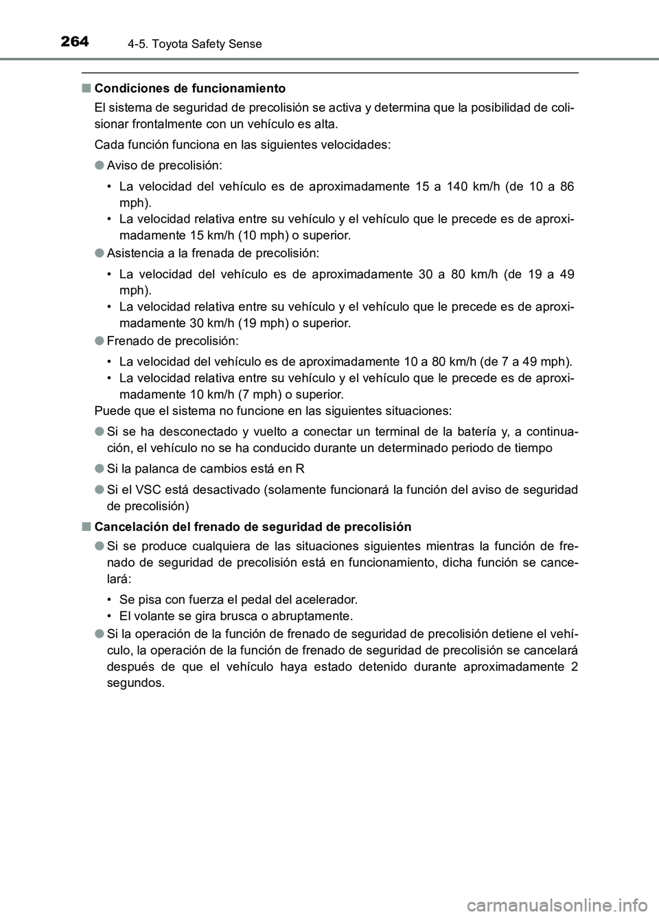 TOYOTA AURIS 2017 Manuale de Empleo (in Spanish) 2644-5. Toyota Safety Sense
UK_AURIS_HB_ES (OM12L00S)
■Condiciones de funcionamiento
El sistema de seguridad de precolisión se activa y determina que la posibilidad de coli-
sionar frontalmente c TOYOTA AURIS 2017 Manuale de Empleo (in Spanish) 2644-5. Toyota Safety Sense
UK_AURIS_HB_ES (OM12L00S)
■Condiciones de funcionamiento
El sistema de seguridad de precolisión se activa y determina que la posibilidad de coli-
sionar frontalmente c