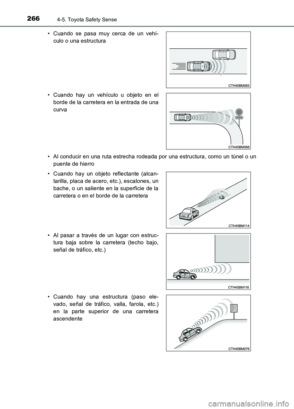 TOYOTA AURIS 2017 Manuale de Empleo (in Spanish) 2664-5. Toyota Safety Sense
UK_AURIS_HB_ES (OM12L00S)
• Al conducir en una ruta estrecha rodeada por una estructura, como un túnel o un
puente de hierro
• Cuando se pasa muy cerca de un vehí- TOYOTA AURIS 2017 Manuale de Empleo (in Spanish) 2664-5. Toyota Safety Sense
UK_AURIS_HB_ES (OM12L00S)
• Al conducir en una ruta estrecha rodeada por una estructura, como un túnel o un
puente de hierro
• Cuando se pasa muy cerca de un vehí-