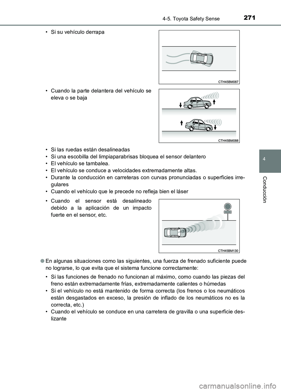 TOYOTA AURIS 2017 Manuale de Empleo (in Spanish) 2714-5. Toyota Safety Sense
4
Conducción
UK_AURIS_HB_ES (OM12L00S)
• Si las ruedas están desalineadas
• Si una escobilla del limpiaparabrisas bloquea el sensor delantero
• El vehículo se t TOYOTA AURIS 2017 Manuale de Empleo (in Spanish) 2714-5. Toyota Safety Sense
4
Conducción
UK_AURIS_HB_ES (OM12L00S)
• Si las ruedas están desalineadas
• Si una escobilla del limpiaparabrisas bloquea el sensor delantero
• El vehículo se t