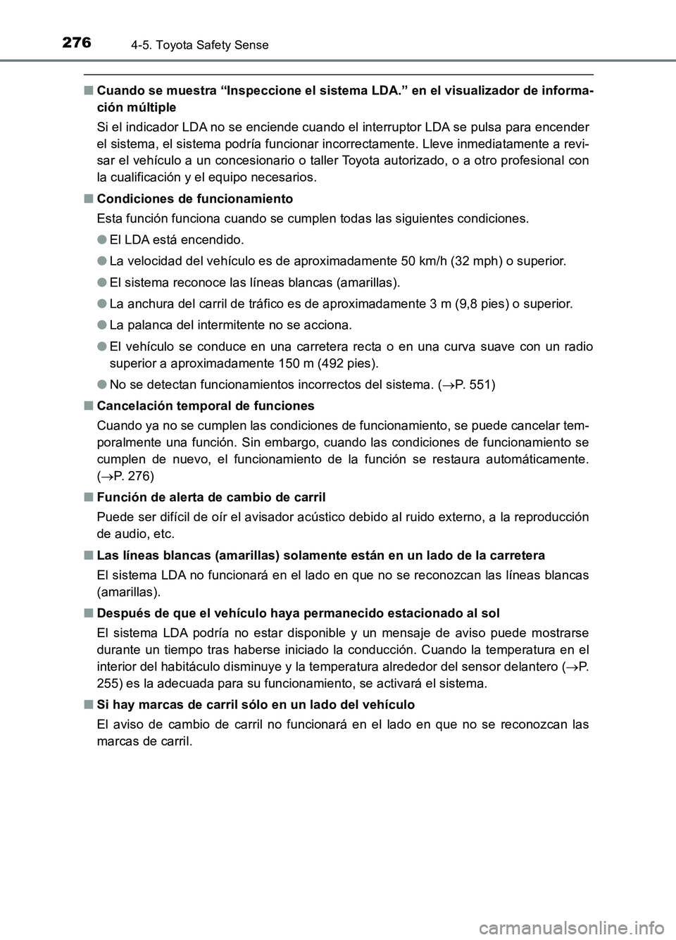 TOYOTA AURIS 2017 Manuale de Empleo (in Spanish) 2764-5. Toyota Safety Sense
UK_AURIS_HB_ES (OM12L00S)
■Cuando se muestra “Inspeccione el sistema LDA.” en el visualizador de informa-
ción múltiple
Si el indicador LDA no se enciende cuando TOYOTA AURIS 2017 Manuale de Empleo (in Spanish) 2764-5. Toyota Safety Sense
UK_AURIS_HB_ES (OM12L00S)
■Cuando se muestra “Inspeccione el sistema LDA.” en el visualizador de informa-
ción múltiple
Si el indicador LDA no se enciende cuando
