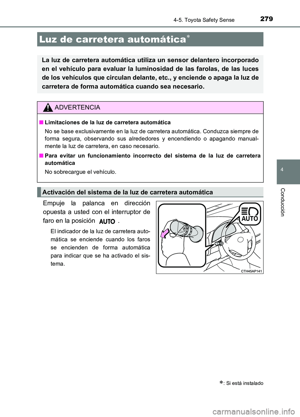 TOYOTA AURIS 2017 Manuale de Empleo (in Spanish) 2794-5. Toyota Safety Sense
4
Conducción
UK_AURIS_HB_ES (OM12L00S)
Empuje la palanca en dirección
opuesta a usted con el interruptor de
faro en la posición .
El indicador de la luz de carretera a TOYOTA AURIS 2017 Manuale de Empleo (in Spanish) 2794-5. Toyota Safety Sense
4
Conducción
UK_AURIS_HB_ES (OM12L00S)
Empuje la palanca en dirección
opuesta a usted con el interruptor de
faro en la posición .
El indicador de la luz de carretera a