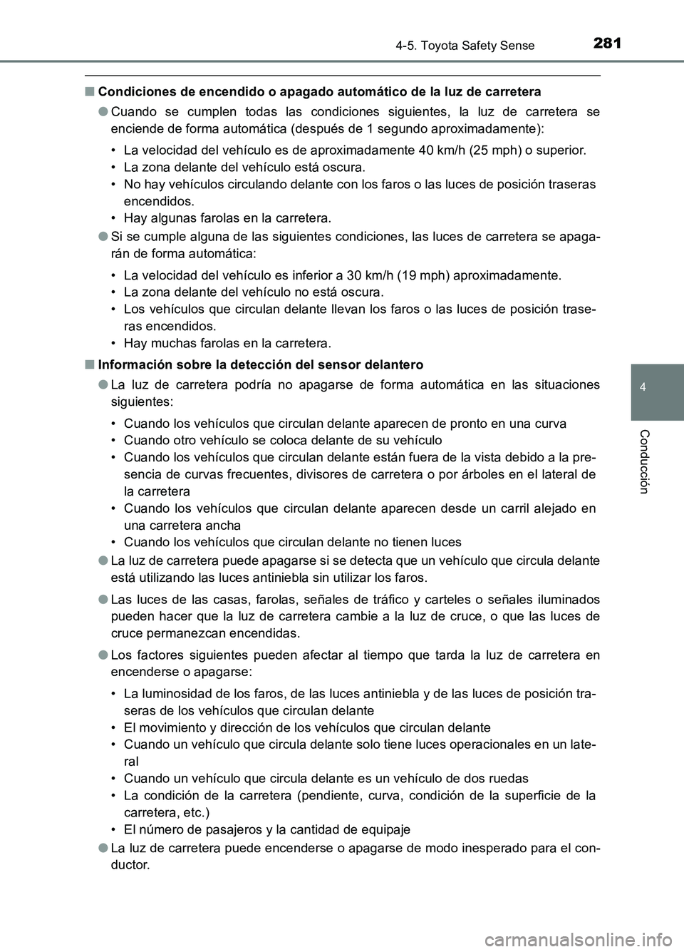 TOYOTA AURIS 2017 Manuale de Empleo (in Spanish) 2814-5. Toyota Safety Sense
4
Conducción
UK_AURIS_HB_ES (OM12L00S)
■Condiciones de encendido o apagado automático de la luz de carretera
● Cuando se cumplen todas las condiciones siguientes, la TOYOTA AURIS 2017 Manuale de Empleo (in Spanish) 2814-5. Toyota Safety Sense
4
Conducción
UK_AURIS_HB_ES (OM12L00S)
■Condiciones de encendido o apagado automático de la luz de carretera
● Cuando se cumplen todas las condiciones siguientes, la
