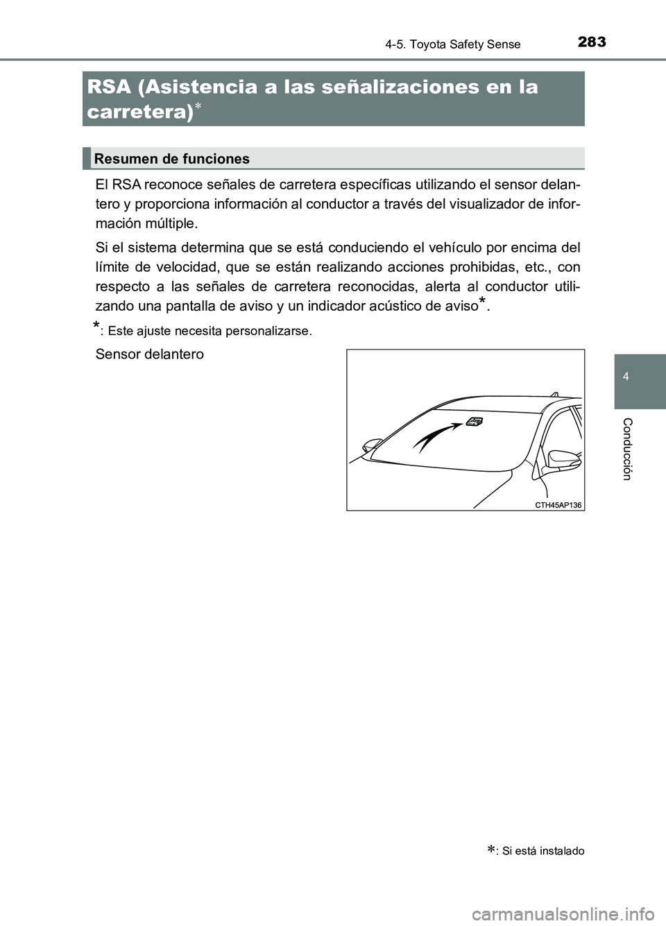 TOYOTA AURIS 2017 Manuale de Empleo (in Spanish) 2834-5. Toyota Safety Sense
4
Conducción
UK_AURIS_HB_ES (OM12L00S)
El RSA reconoce señales de carretera específicas utilizando el sensor delan-
tero y proporciona información al conductor a trav TOYOTA AURIS 2017 Manuale de Empleo (in Spanish) 2834-5. Toyota Safety Sense
4
Conducción
UK_AURIS_HB_ES (OM12L00S)
El RSA reconoce señales de carretera específicas utilizando el sensor delan-
tero y proporciona información al conductor a trav